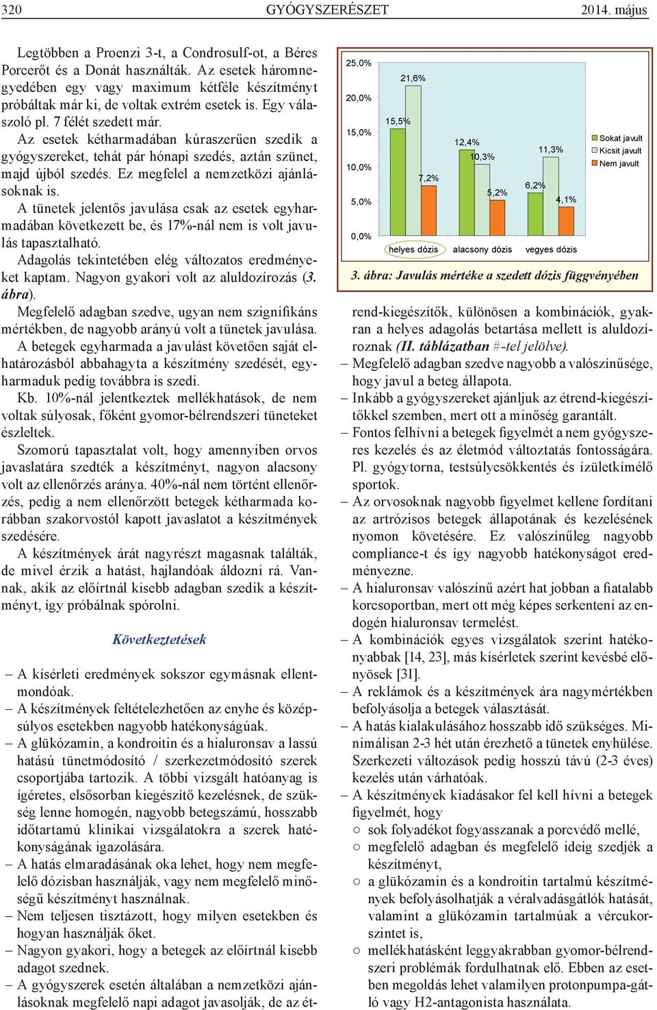 Az esetek kétharmadában kúraszerűen szedik a gyógyszereket, tehát pár hónapi szedés, aztán szünet, majd újból szedés. Ez megfelel a nemzetközi ajánlásoknak is.