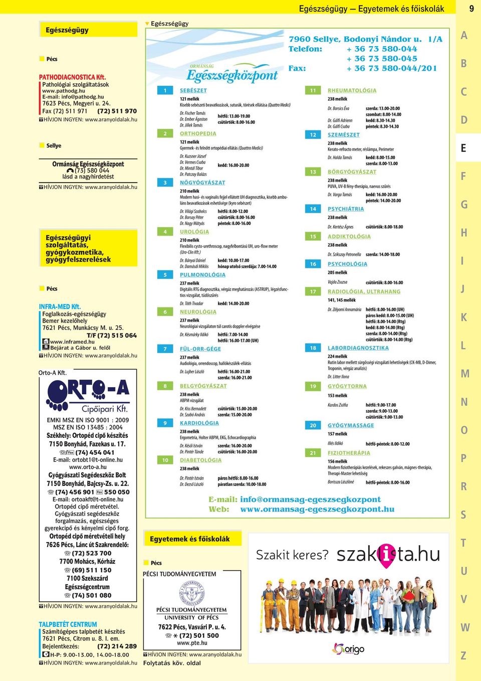 hu Bejárat a Gábor u. felol Orto-A Kft. Cipôipari Kft. EMKI MSZ EN ISO 9001 : 2009 MSZ EN ISO 13485 : 2004 Székhely: Ortopéd cipo készítés 7150 Bonyhád, Fazekas u. 17.