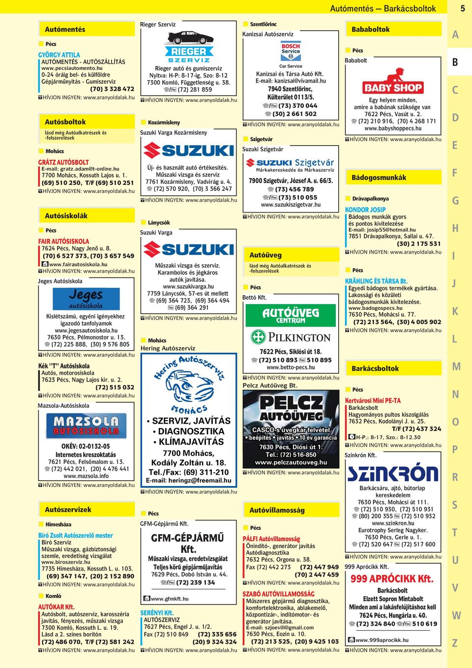 B/F (72) 281 859 Suzuki Varga Kozármisleny Kanizsai Autószerviz Car Service Kanizsai és Társa Autó Kft. E-mail: kanizsai@vivamail.hu 7940 Szentlorinc, Külterület 0113/5.