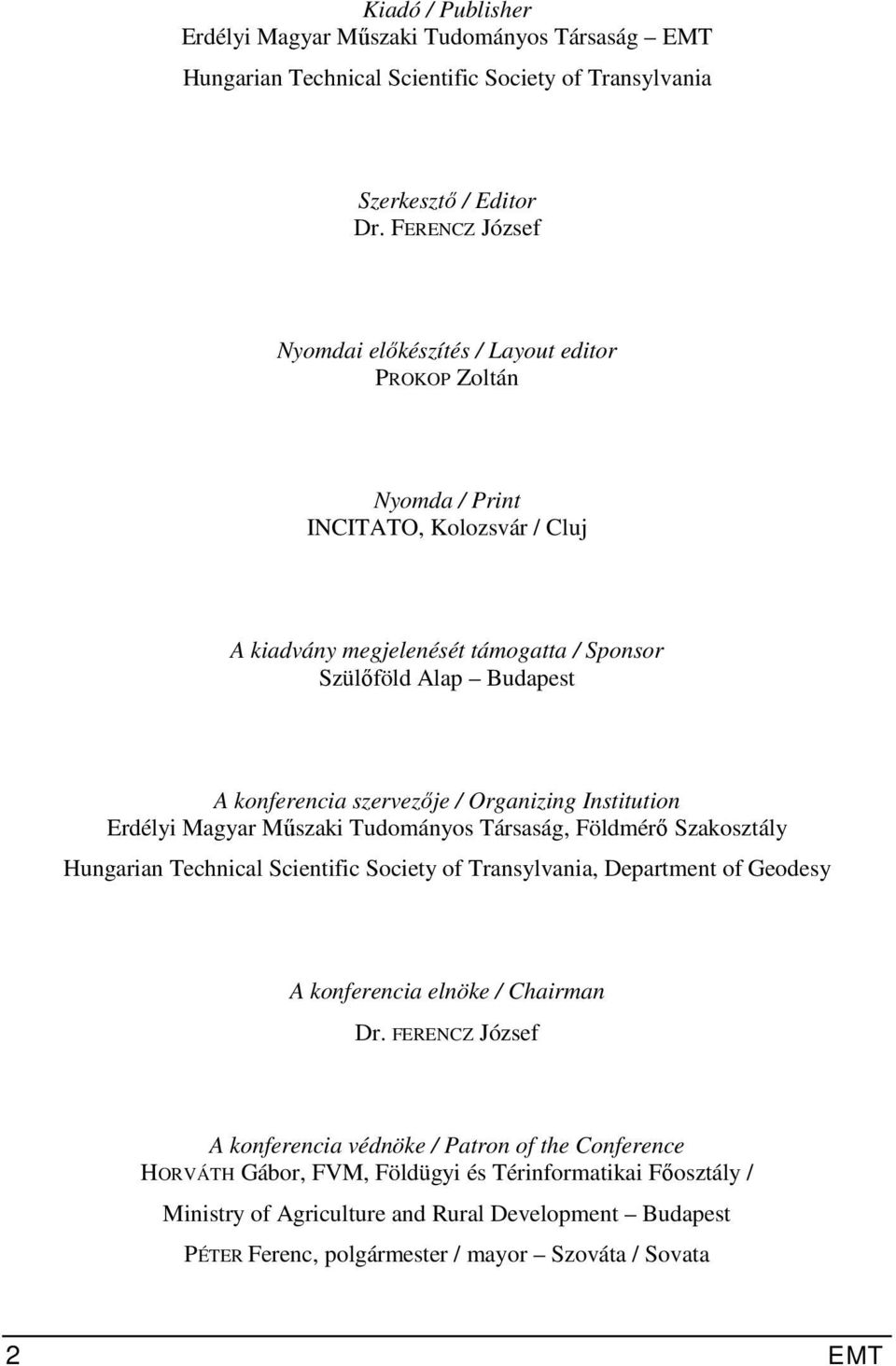 szervezője / Organizing Institution Erdélyi Magyar Műszaki Tudományos Társaság, Földmérő Szakosztály Hungarian Technical Scientific Society of Transylvania, Department of Geodesy A konferencia