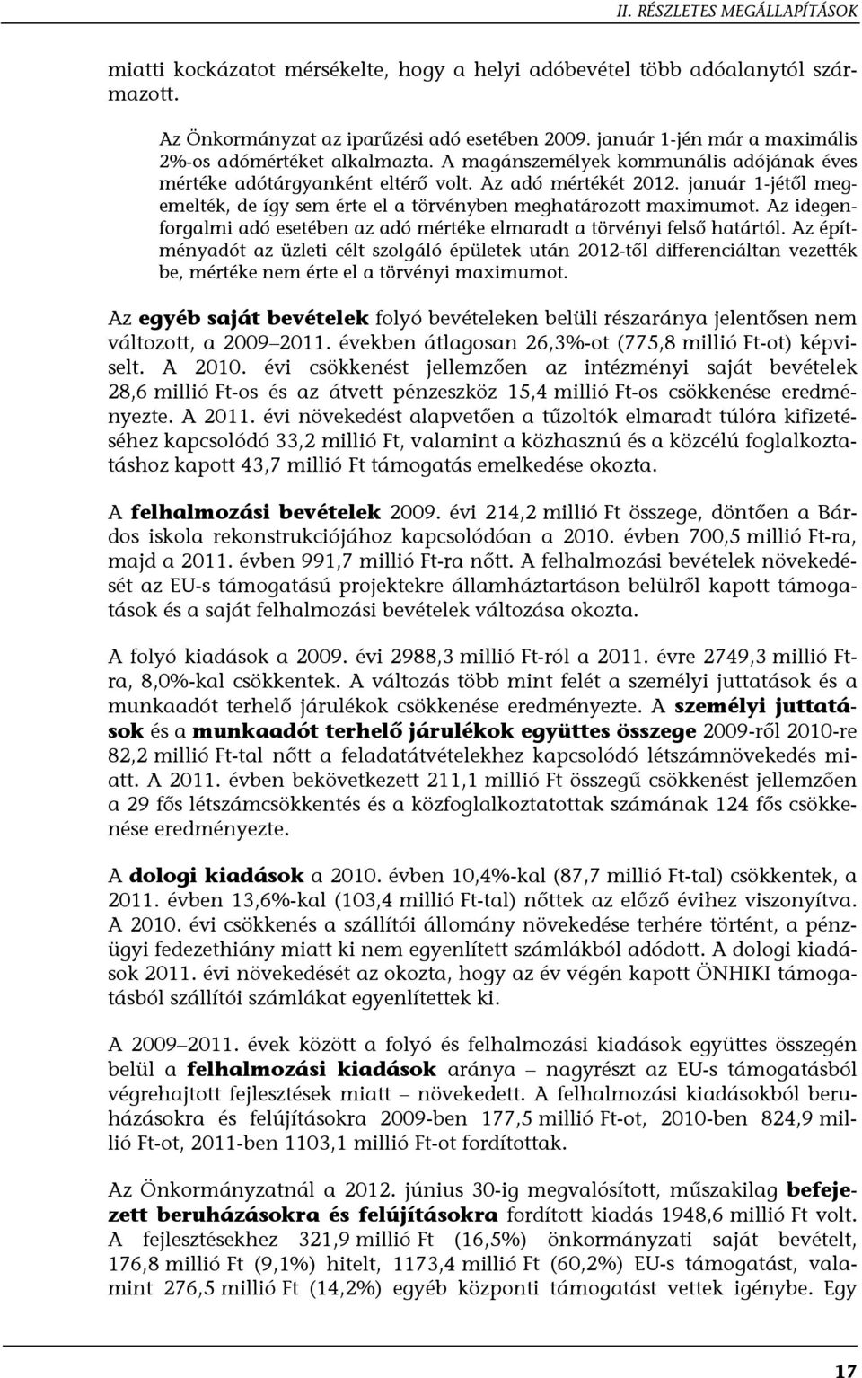 január 1-jétől megemelték, de így sem érte el a törvényben meghatározott maximumot. Az idegenforgalmi adó esetében az adó mértéke elmaradt a törvényi felső határtól.