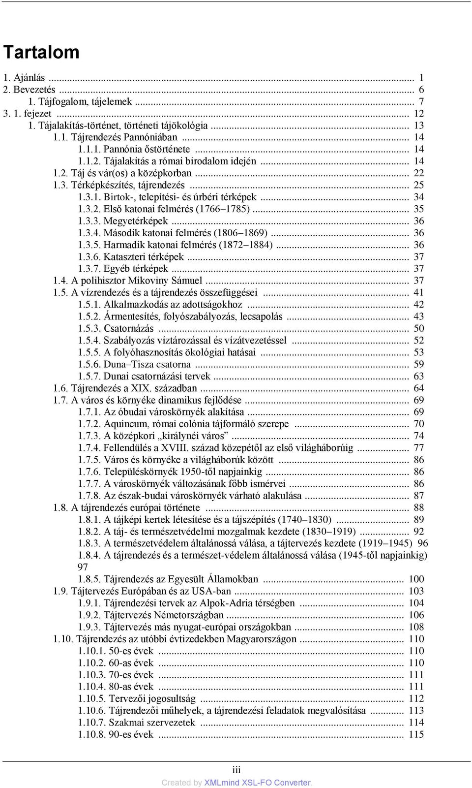 .. 35 1.3.3. Megyetérképek... 36 1.3.4. Második katonai felmérés (1806 1869)... 36 1.3.5. Harmadik katonai felmérés (1872 1884)... 36 1.3.6. Kataszteri térképek... 37 1.3.7. Egyéb térképek... 37 1.4. A polihisztor Mikoviny Sámuel.