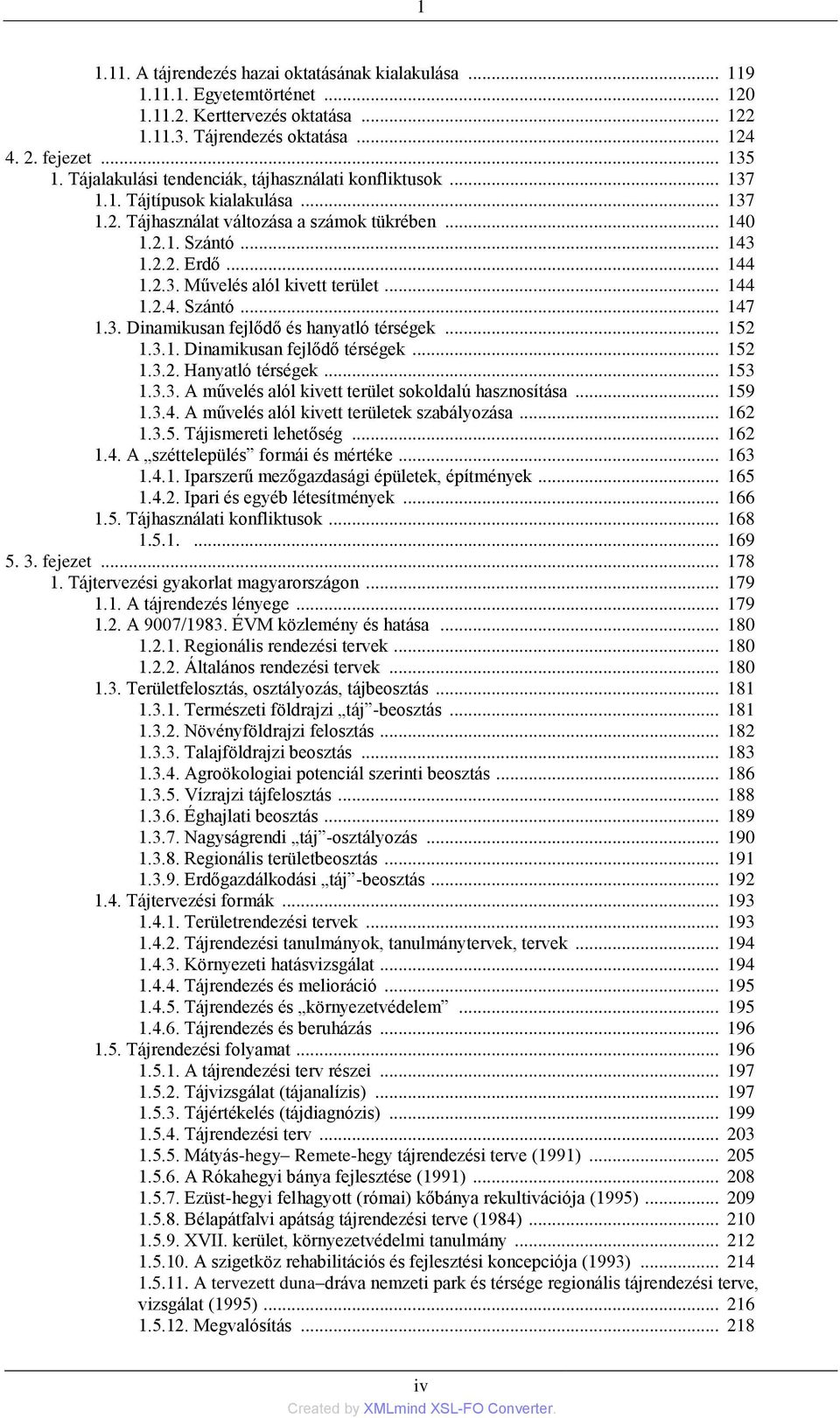 .. 144 1.2.4. Szántó... 147 1.3. Dinamikusan fejlődő és hanyatló térségek... 152 1.3.1. Dinamikusan fejlődő térségek... 152 1.3.2. Hanyatló térségek... 153 1.3.3. A művelés alól kivett terület sokoldalú hasznosítása.