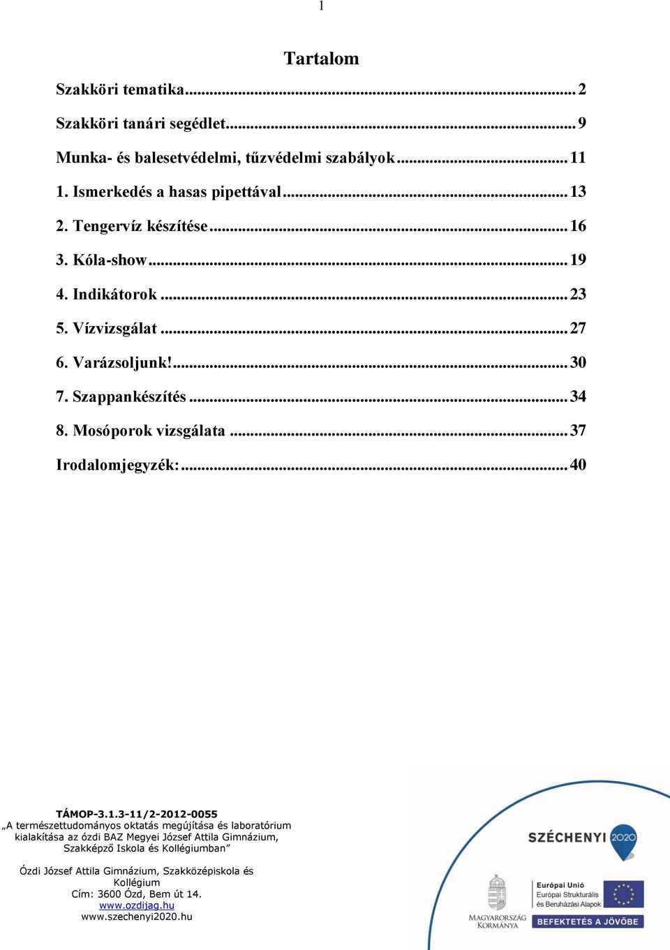 Ismerkedés a hasas pipettával... 13 2. Tengervíz készítése... 16 3. Kóla-show... 19 4.