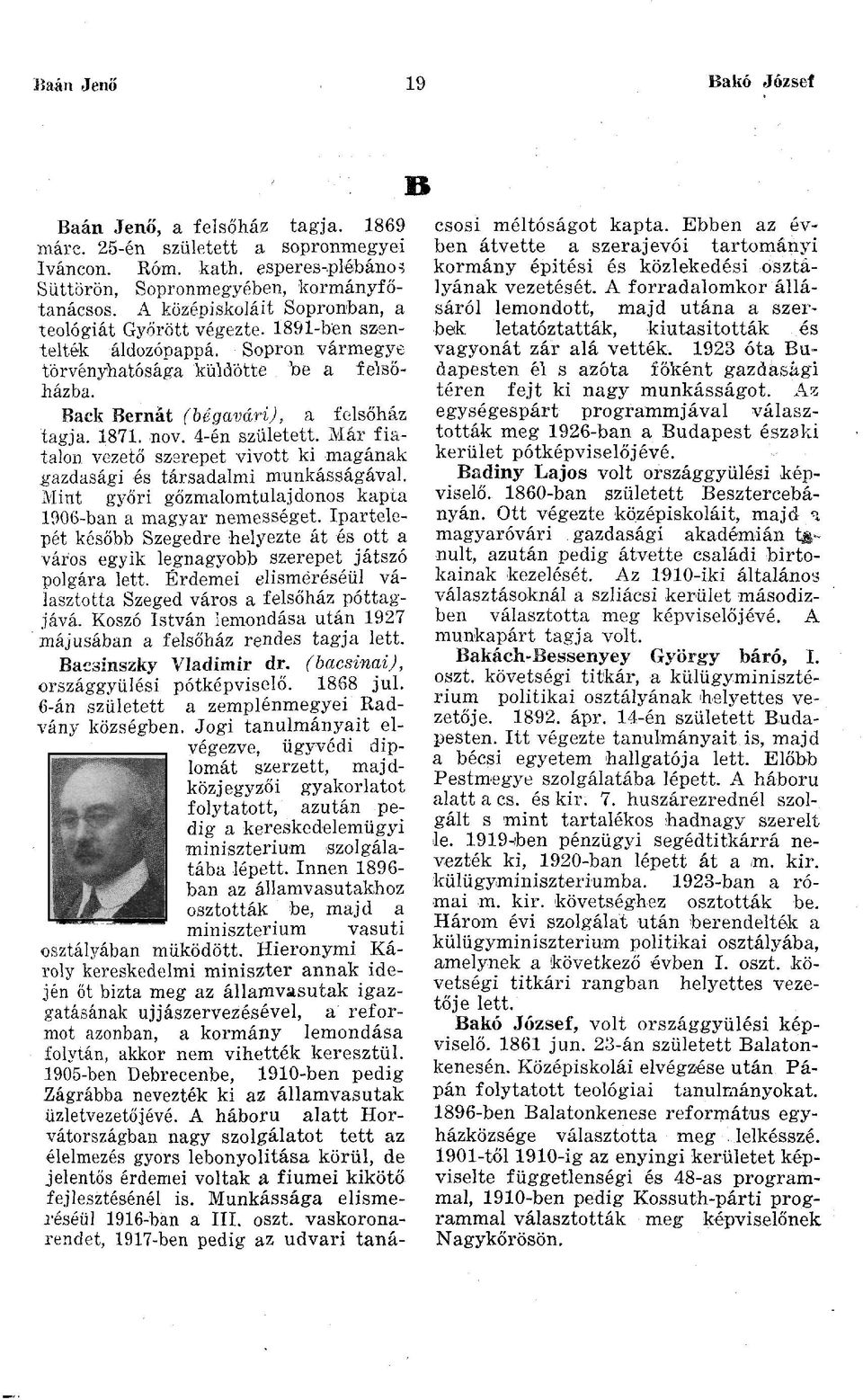 4-én született. Már fiatalon vezető szerepet vivott ki magának gazdasági és társadalmi munkásságával. Mint győri gőzmalomtulajdonos kapta 1906-ban a magyar nemességet.