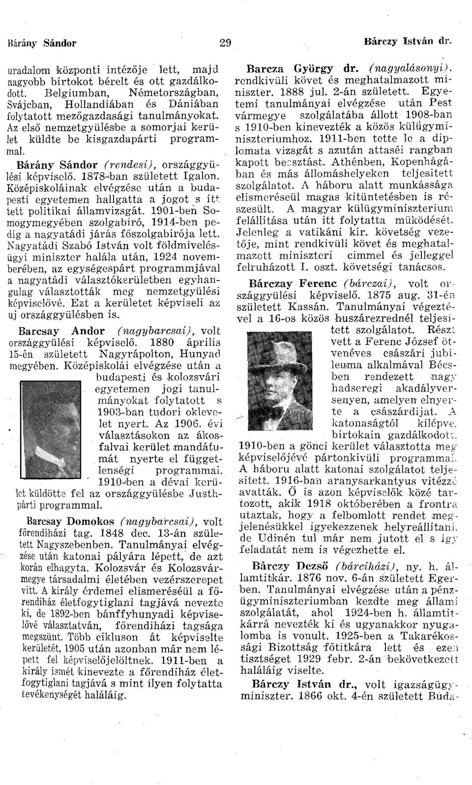 Bárány Sándor (rendesi), országgyűlési képviselő. 1878-^ban született Igaion. Középiskoláinak elvégzése után a budapesti egyetemen hallgatta a jogot s itt tett politikai államvizsgát.