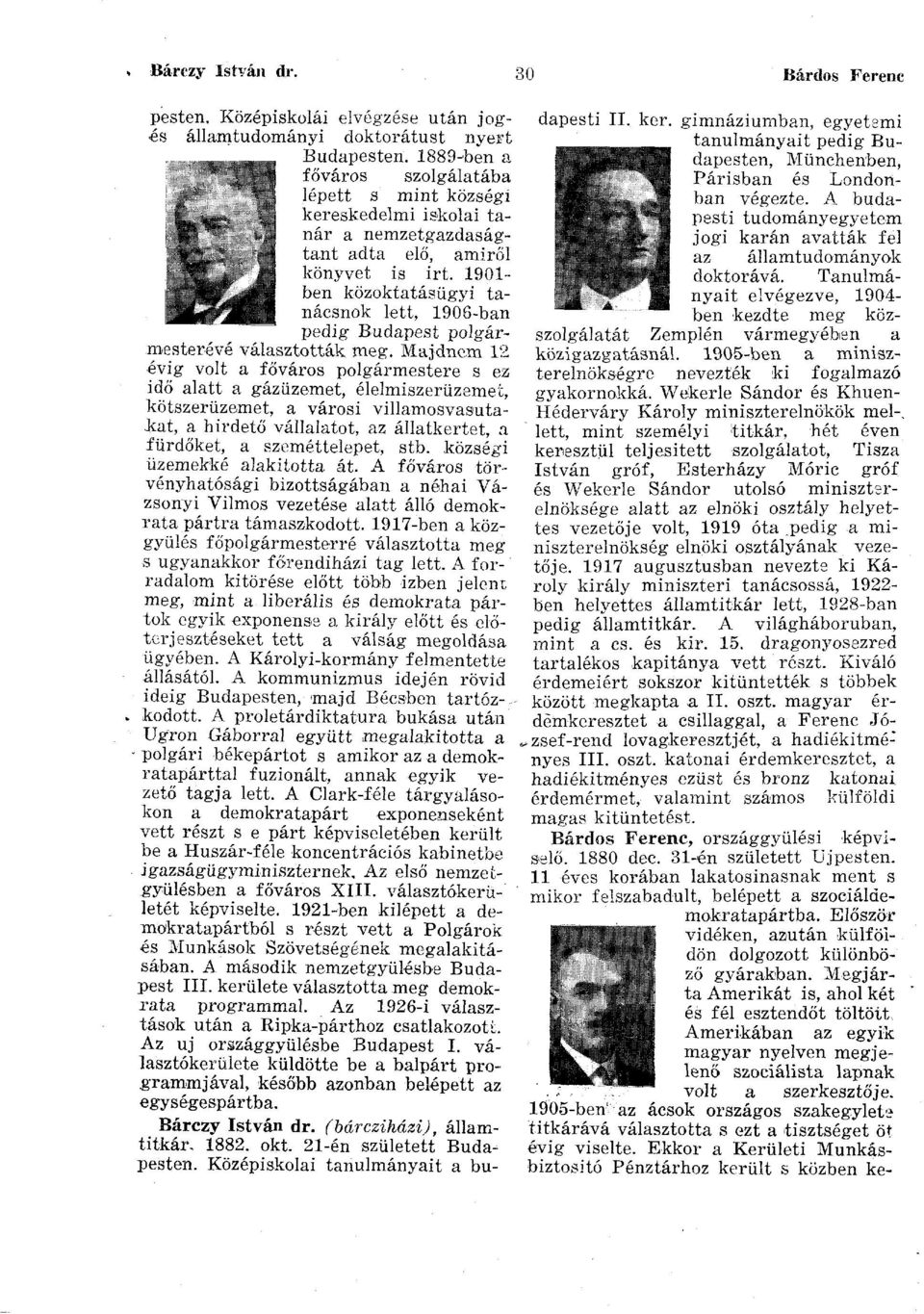 1901- j b e n közoktatásügyi tanácsnok lett, 1906-ban pedig Budapest polgármesterévé választották meg.