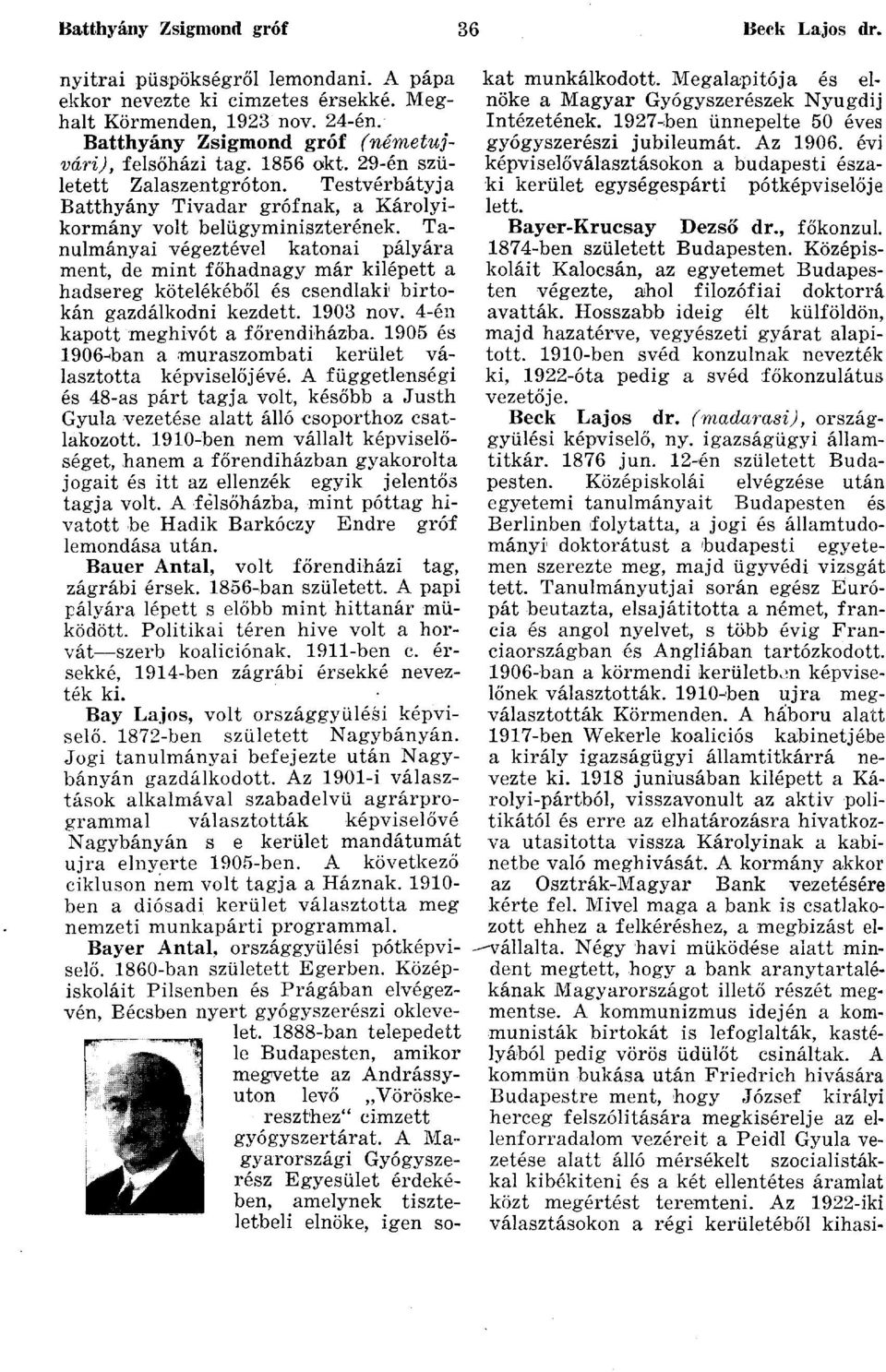 Tanulmányai végeztével katonai pályára ment, de mint főhadnagy már kilépett a hadsereg kötelékéből és csendlaki 1 birtokán gazdálkodni kezdett. 1903 nov. 4-én kapott meghívót a főrendiházba.