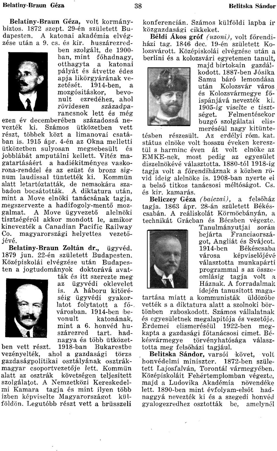 1914-ben, a mozgósításkor, bevonult ezredéhez, ahol rövidesen századparancsnok lett és még ezen év decemberében századossá nevezték ki.