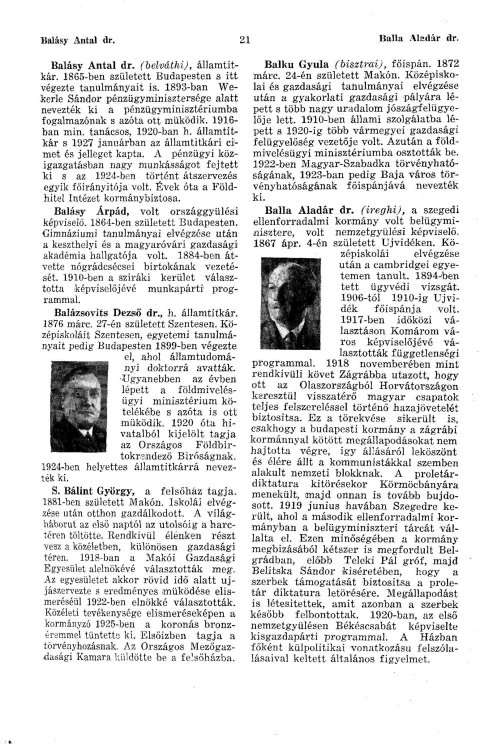 államtitkár s 1927 januárban az államtitkári címet és jelleget kapta. A pénzügyi közigazgatásban nagy munkásságot fejtett ki s az 1924-ben történt átszervezés egyik főirányitó ja volt.