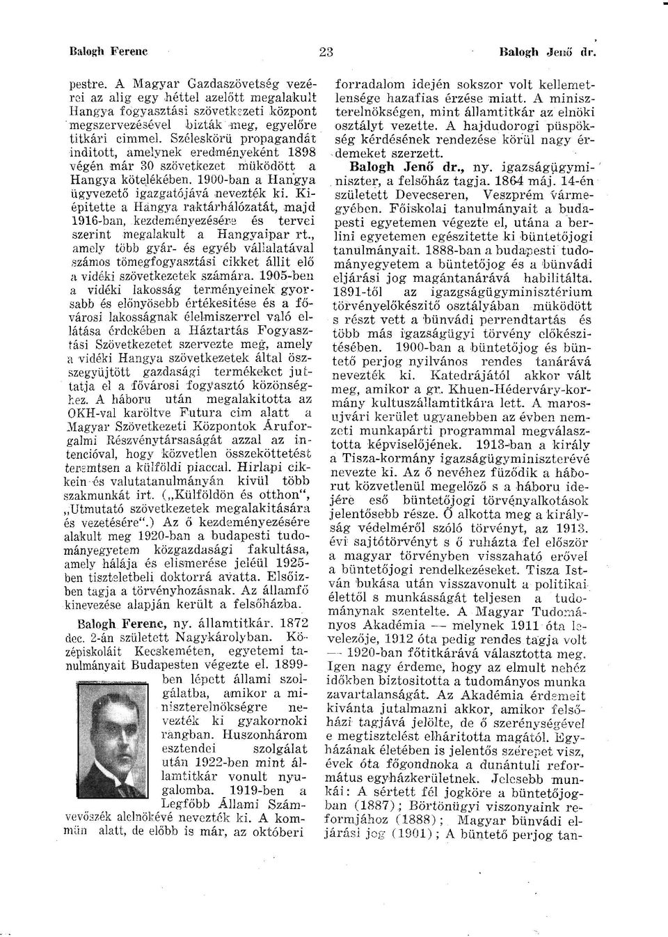 Széleskörű propagandát indított, amelynek eredményeként 1898 végén már 30 szövetkezet működött a Hangya kötelékében. 1900-ban a Hangya ügyvezető igazgatójává nevezték ki.