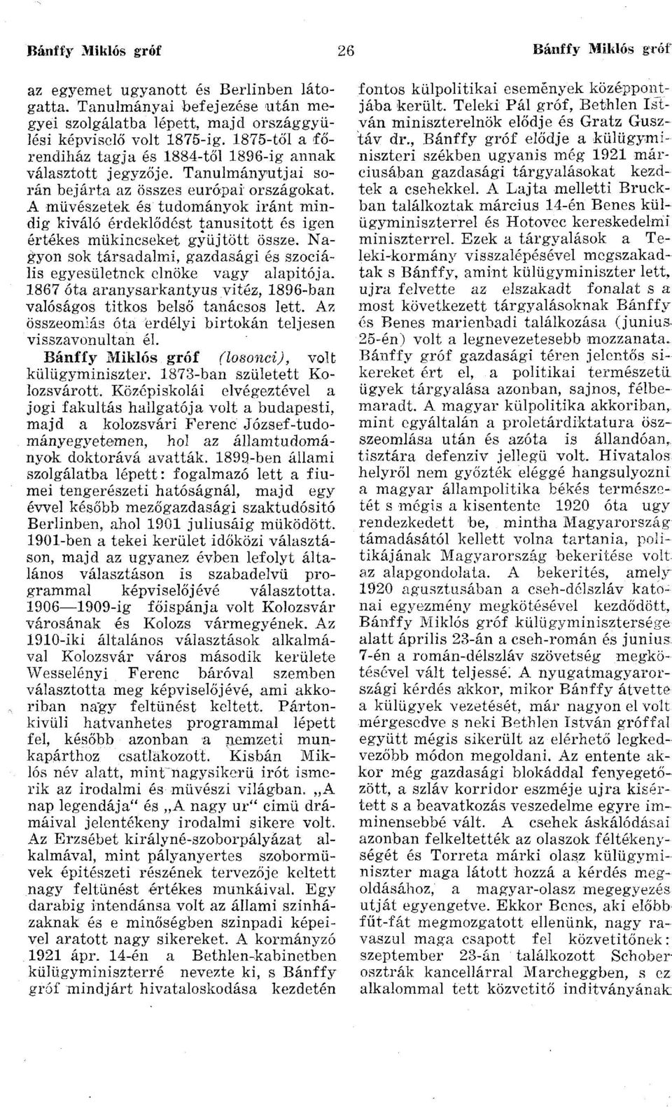 A művészetek és tudományok iránt mindig kiváló érdeklődést tanúsított és igen értékes műkincseket gyűjtött össze. Nagyon sok társadalmi, gazdasági és szociális egyesületnek elnöke vagy alapitója.