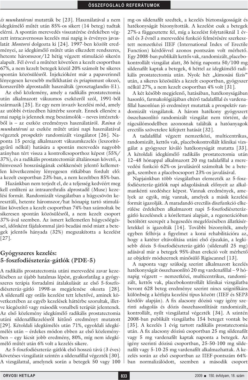 1997-ben közölt eredményei, az idegkímélő műtét után elkezdett rendszeres, hetente háromszor/12 hétig végzett stimuláció sikerén alapult.