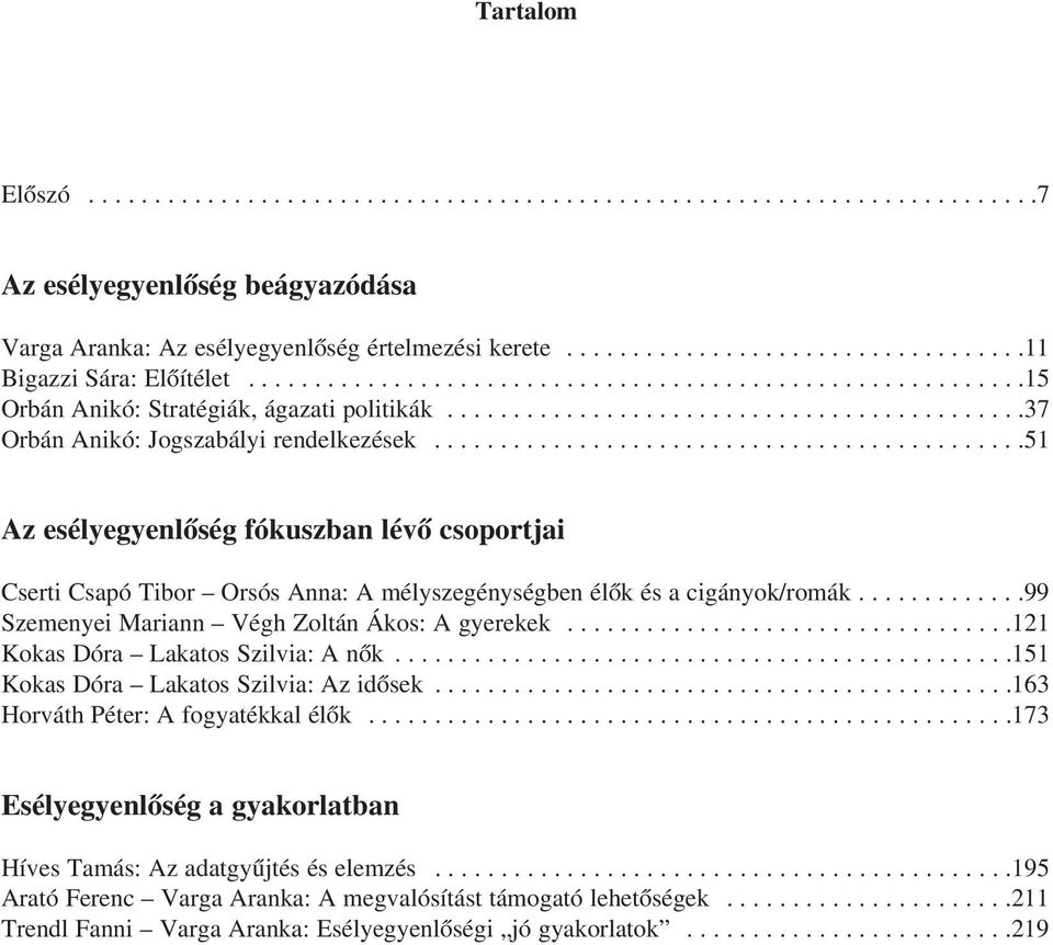 ............................................51 Az esélyegyenlõség fókuszban lévõ csoportjai Cserti Csapó Tibor Orsós Anna: A mélyszegénységben élõk és a cigányok/romák.