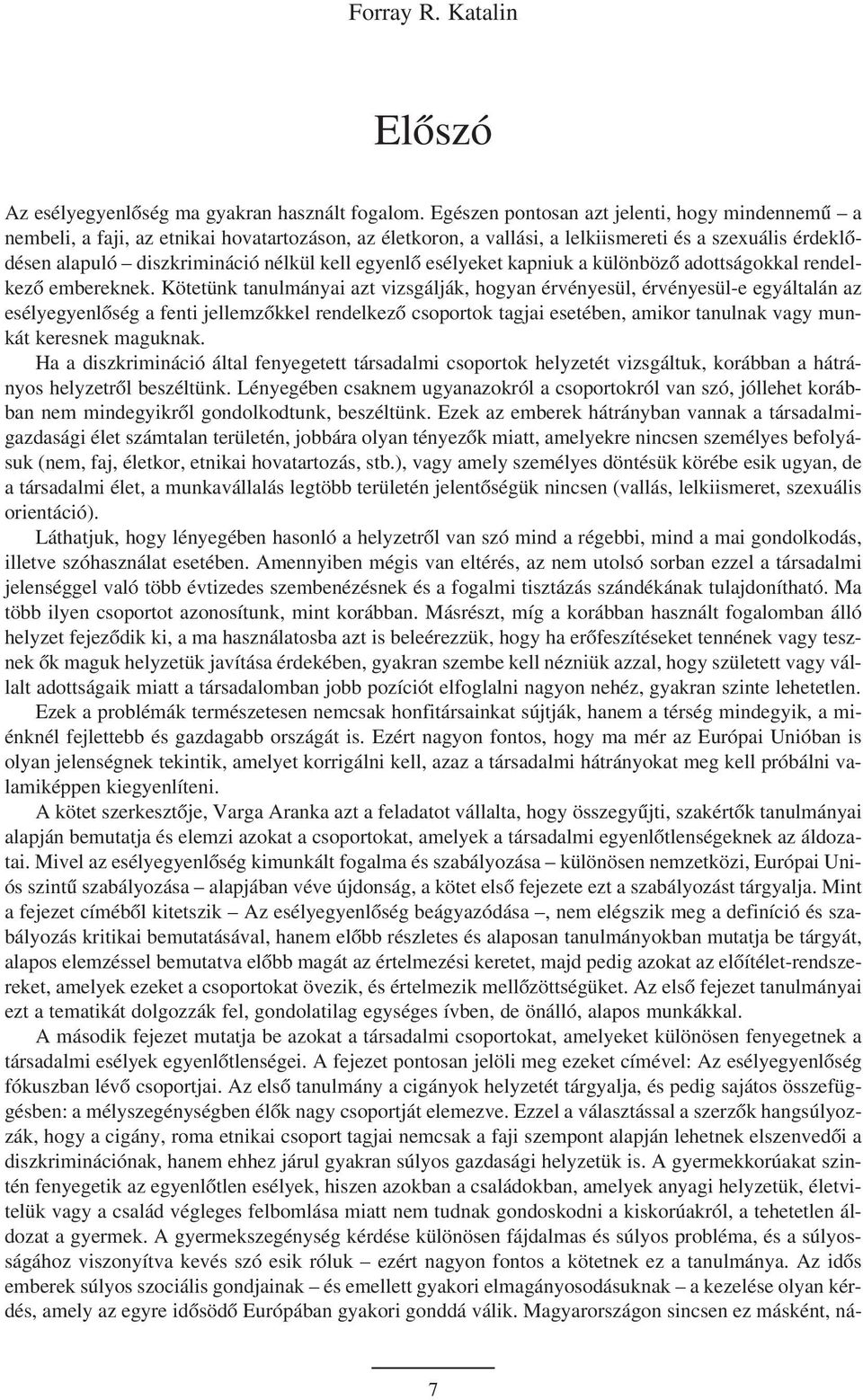 egyenlõ esélyeket kapniuk a különbözõ adottságokkal rendelkezõ embereknek.