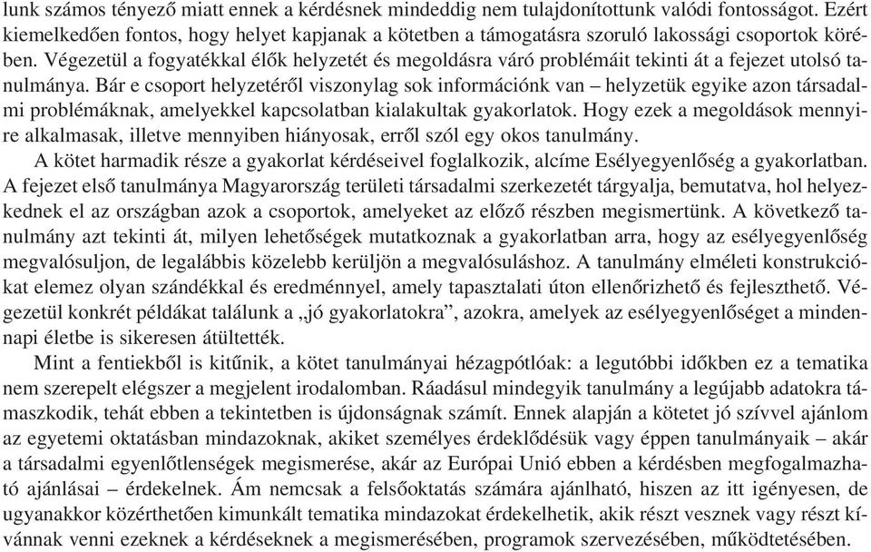 Végezetül a fogyatékkal élõk helyzetét és megoldásra váró problémáit tekinti át a fejezet utolsó tanulmánya.