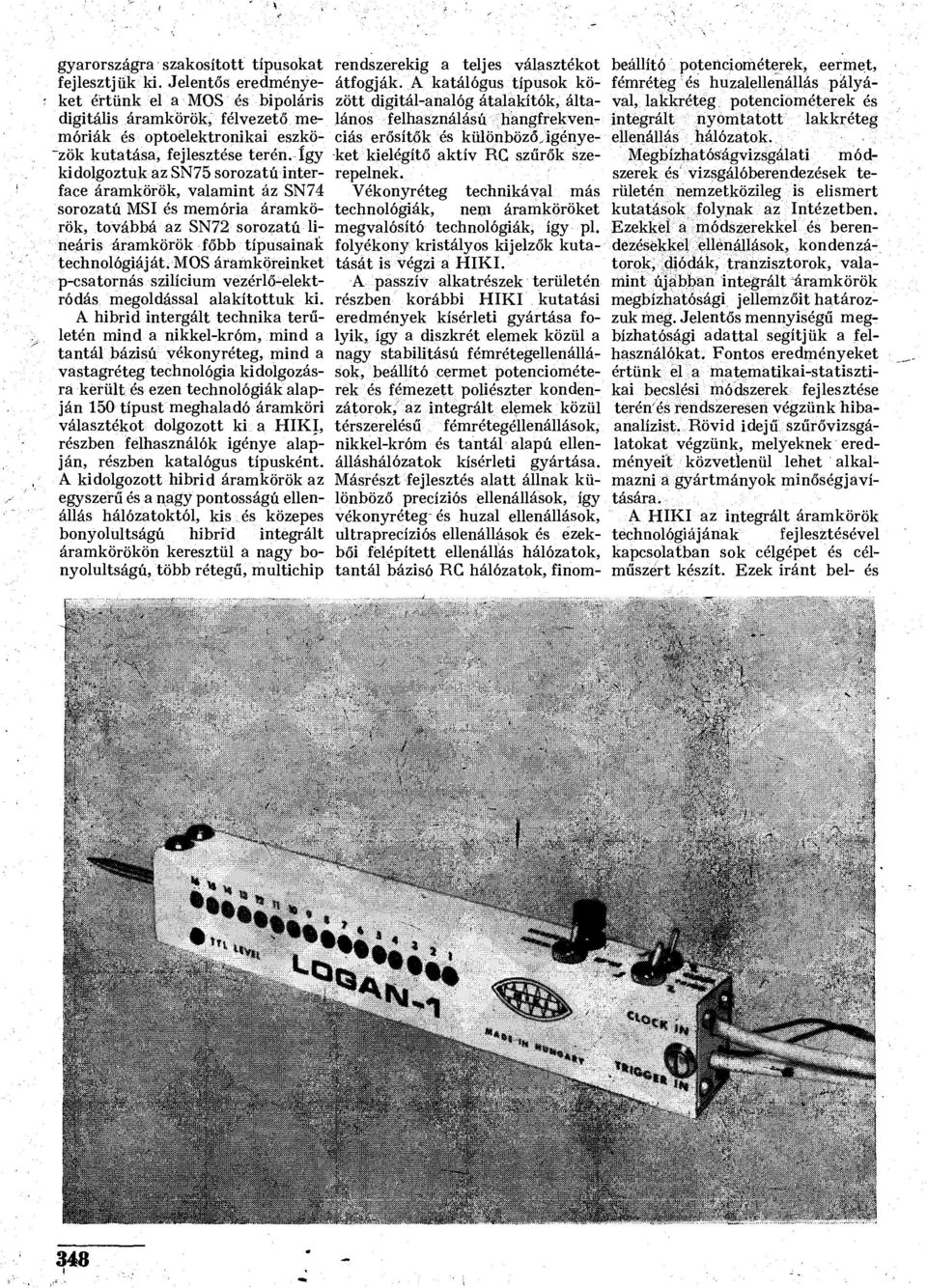 lános felhasználású hangfrekven- integrált nyomtatott lakkréteg móriák és optoélektronikai eszkö- ciás erősítők és különbözóvigénye- ellenállás hálózatok, "zök kutatása, fejlesztése terén.