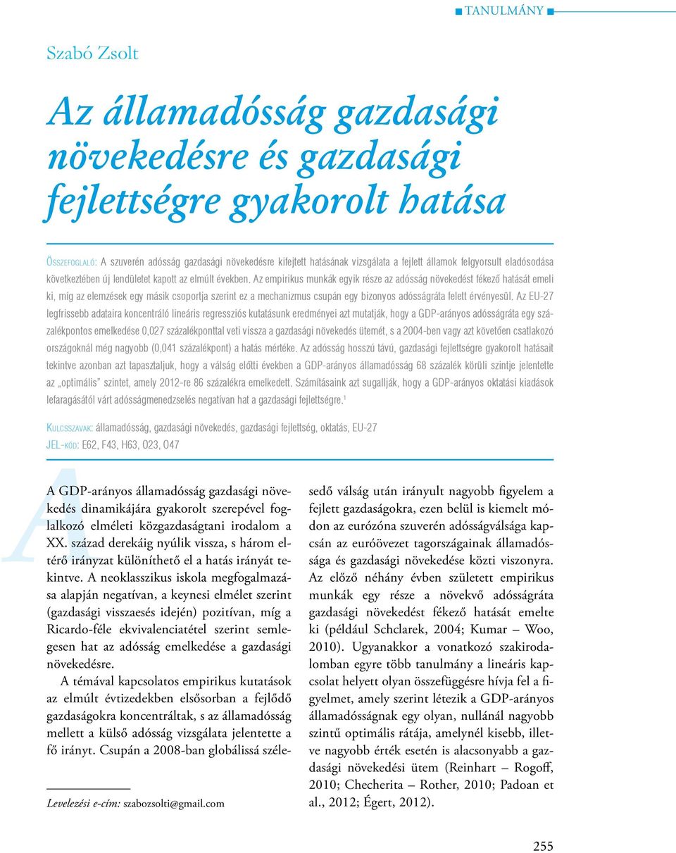 Az empirikus munkák egyik része az adósság növekedést fékező hatását emeli ki, míg az elemzések egy másik csoportja szerint ez a mechanizmus csupán egy bizonyos adósságráta felett érvényesül.