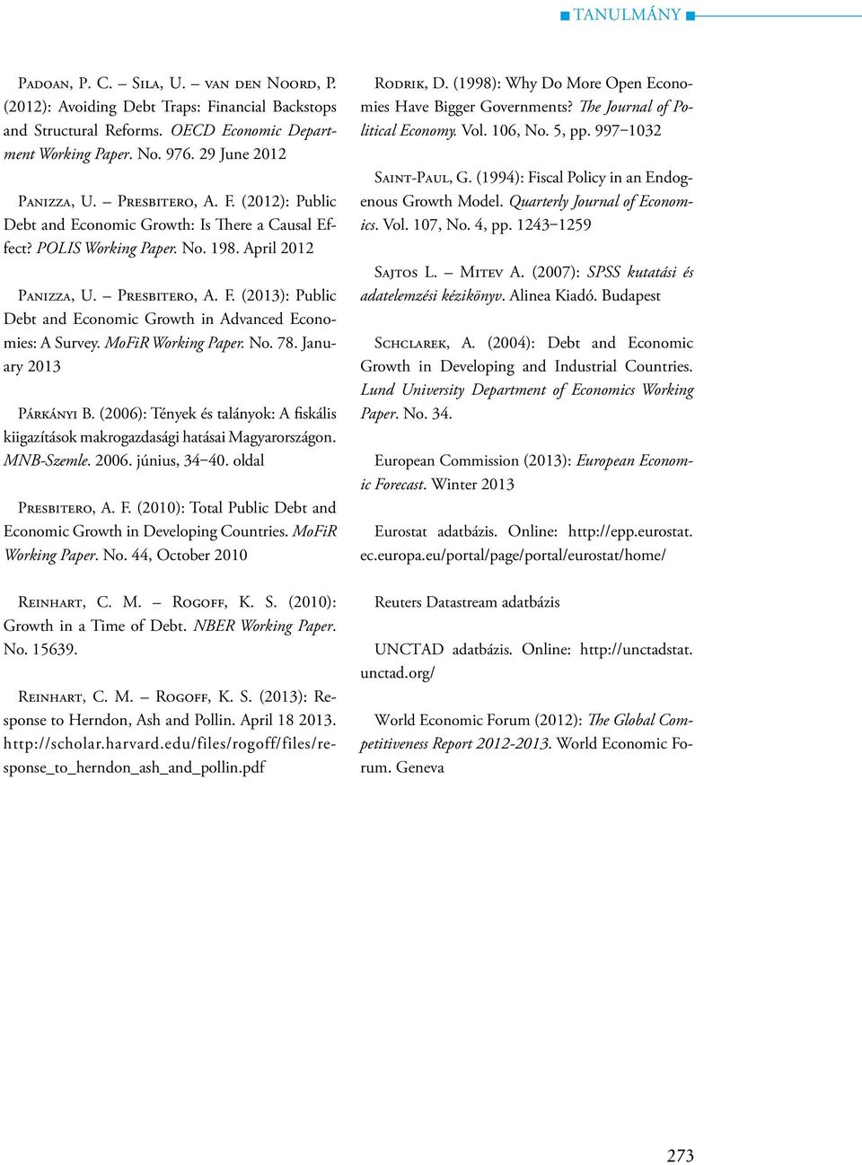 MoFiR Working Paper. No. 78. January 2013 Párkányi B. (2006): Tények és talányok: A fiskális kiigazítások makrogazdasági hatásai Magyarországon. MNB-Szemle. 2006. június, 34 40. oldal Presbitero, A.