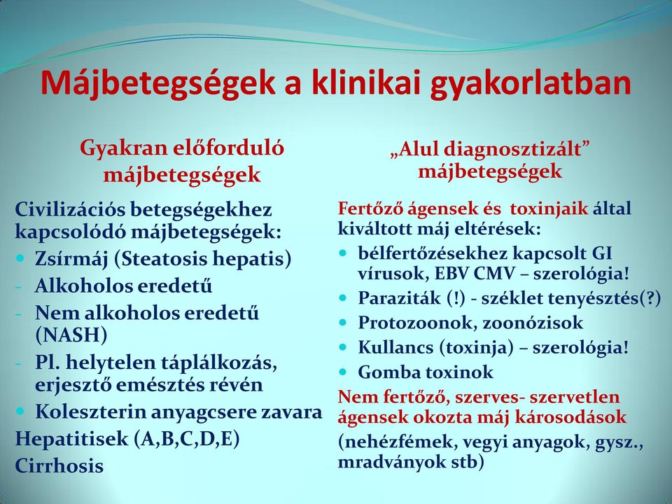 helytelen táplálkozás, erjesztő emésztés révén Koleszterin anyagcsere zavara Hepatitisek (A,B,C,D,E) Cirrhosis Alul diagnosztizált májbetegségek Fertőző ágensek és toxinjaik