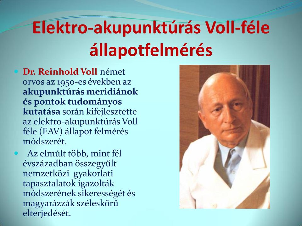 kutatása során kifejlesztette az elektro-akupunktúrás Voll féle (EAV) állapot felmérés módszerét.