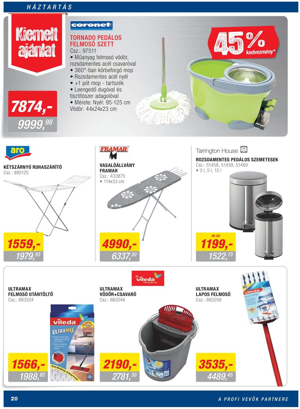 Mérete: Nyél: 95-125 cm Vödör: 44x24x23 cm 45 % kedvezmény* KÉTSZÁRNYÚ RUHASZÁRÍTÓ Csz.: 895125 VASALÓÁLLVÁNY FRAMAR Csz.