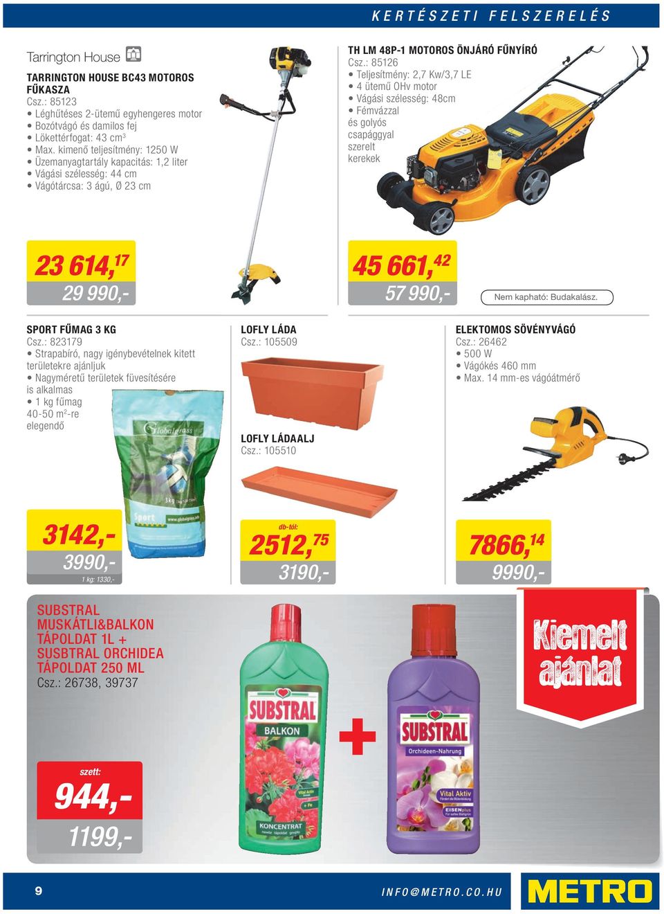 : 85126 Teljesítmény: 2,7 Kw/3,7 LE 4 ütemű OHv motor Vágási szélesség: 48cm Fémvázzal és golyós csapággyal szerelt kerekek 23 614, 17 29 990,- 45 661, 42 57 990,- Nem kapható: Budakalász.