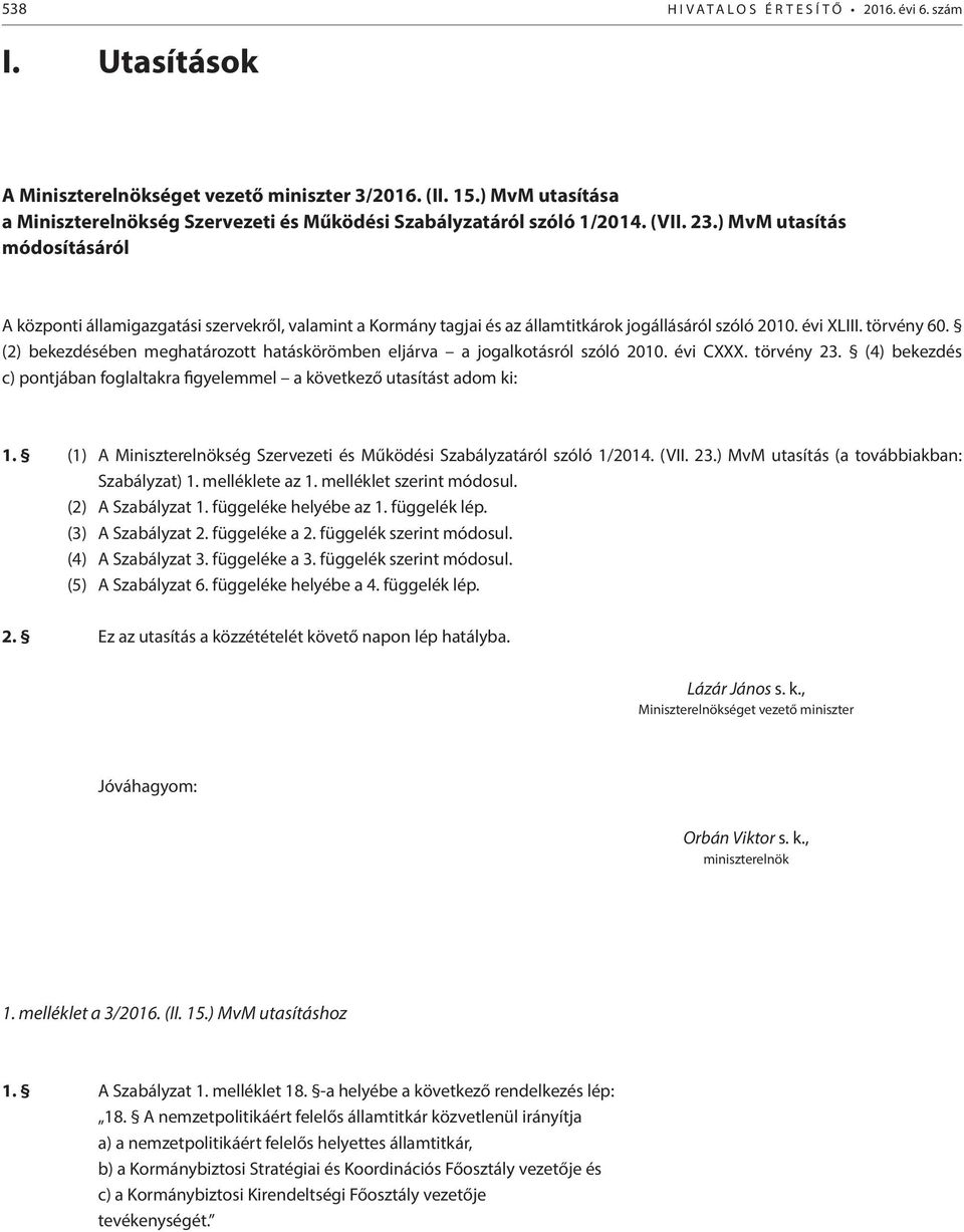 ) MvM utasítás módosításáról A központi államigazgatási szervekről, valamint a Kormány tagjai és az államtitkárok jogállásáról szóló 2010. évi XLIII. törvény 60.