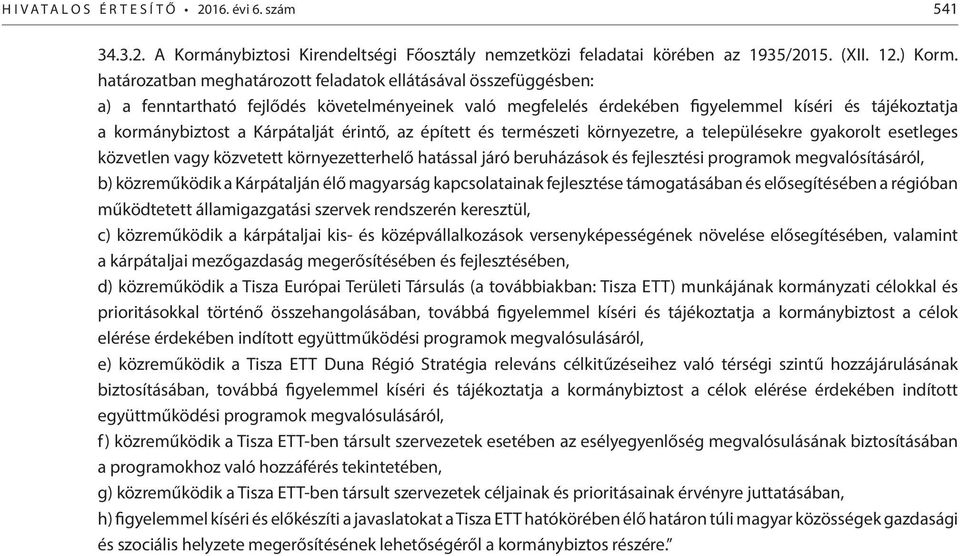 Kárpátalját érintő, az épített és természeti környezetre, a településekre gyakorolt esetleges közvetlen vagy közvetett környezetterhelő hatással járó beruházások és fejlesztési programok