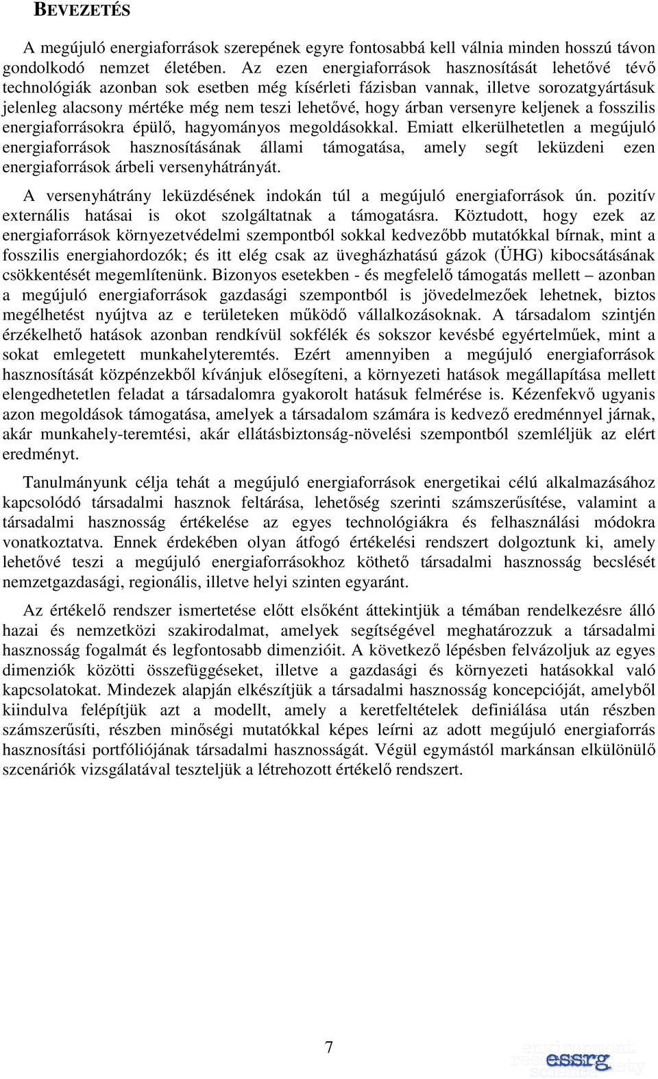 árban versenyre keljenek a fosszilis energiaforrásokra épülı, hagyományos megoldásokkal.