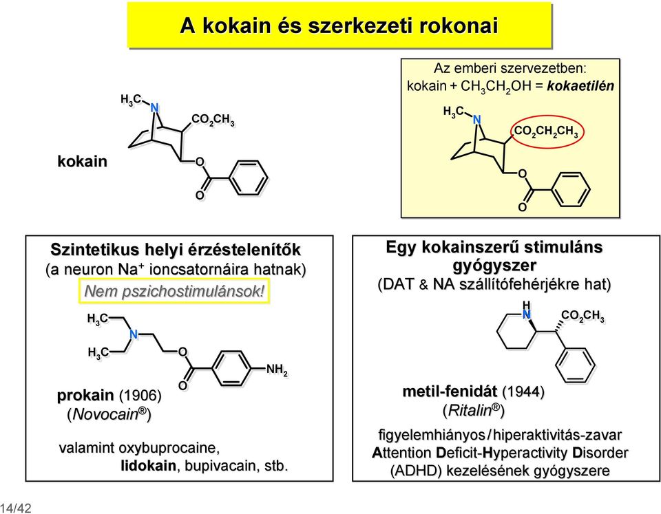 H 3 C H 3 C H 3 prokain (1906) (ovocain ) H 2 valamint oxybuprocaine, lidokain,, bupivacain, stb.