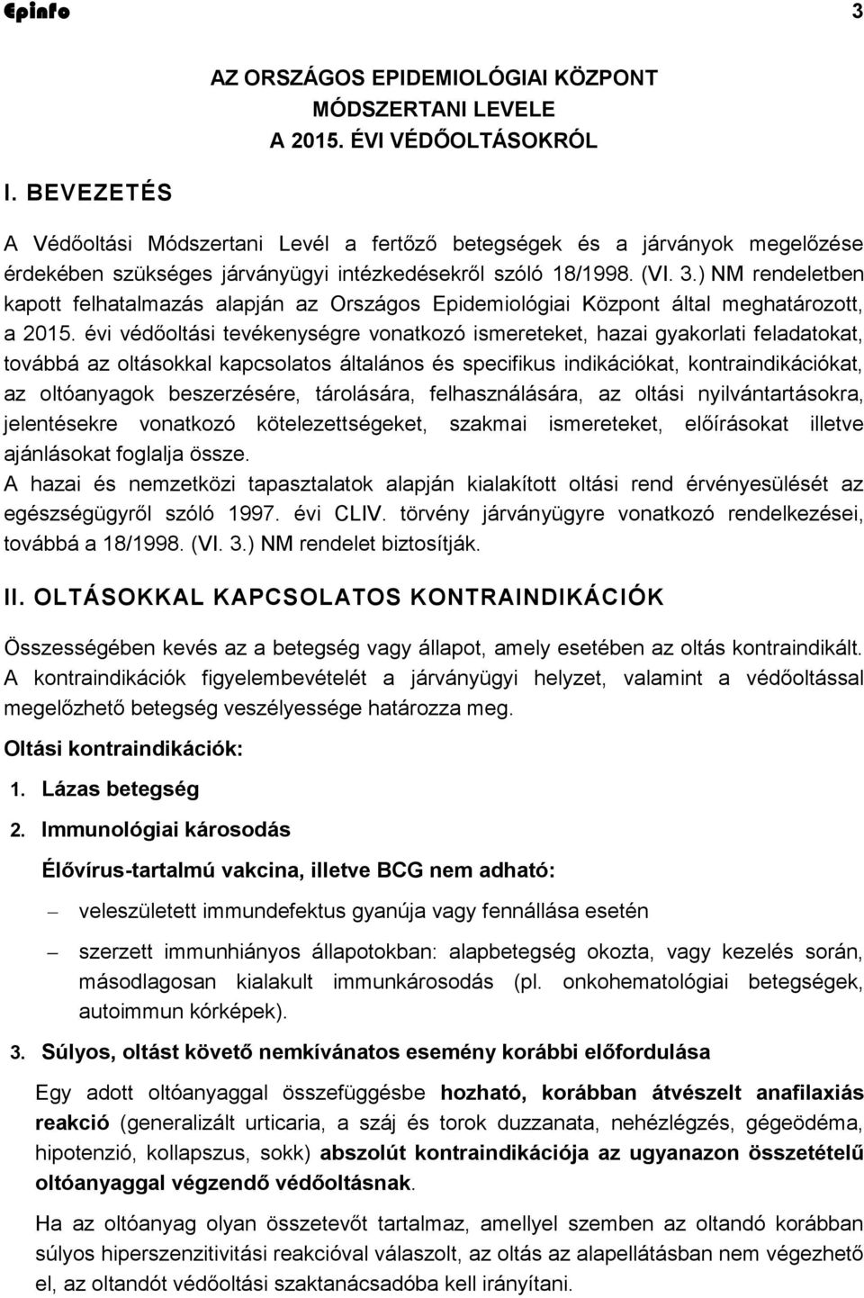 ) NM rendeletben kapott felhatalmazás alapján az Országos Epidemiológiai Központ által meghatározott, a 2015.