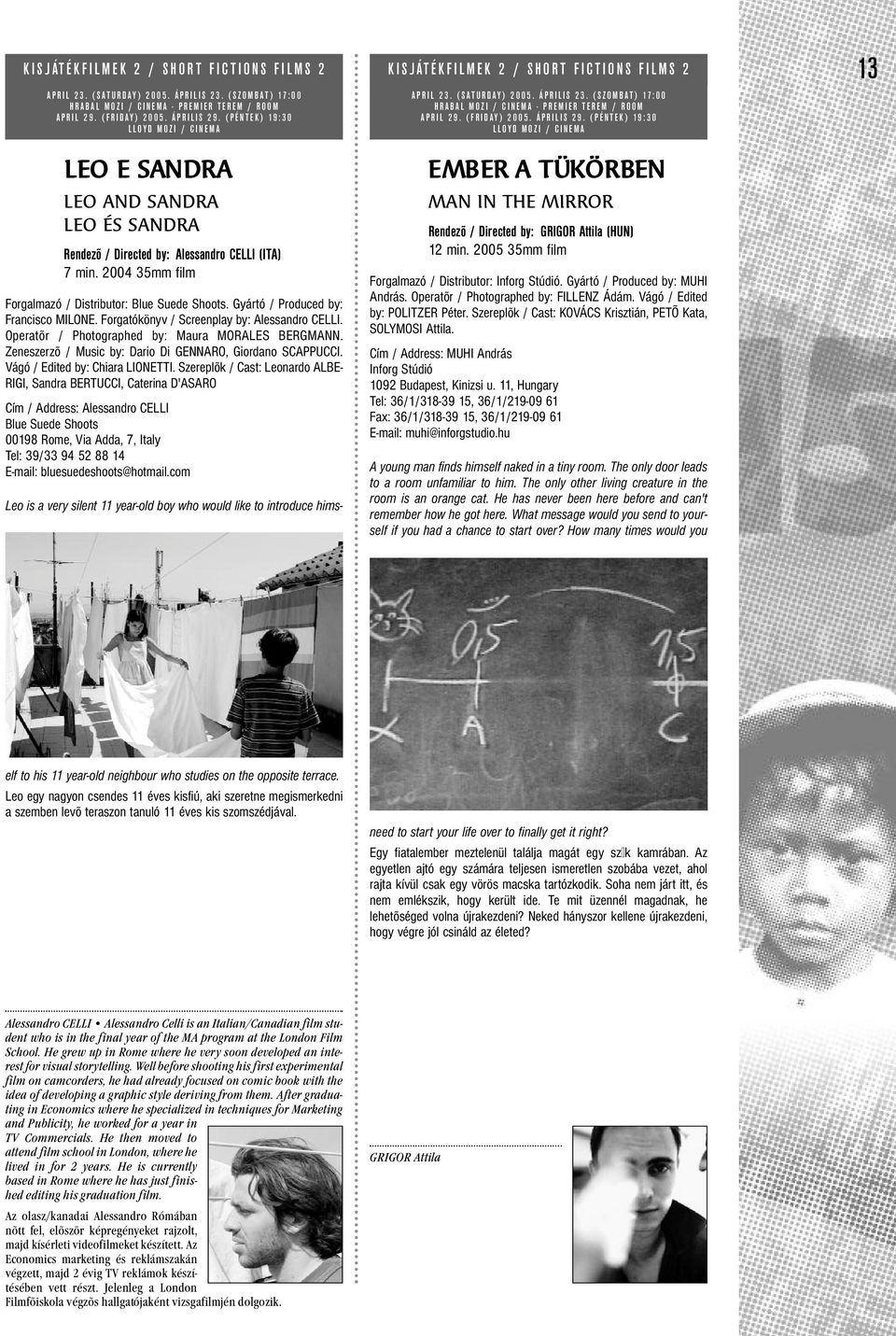2004 35mm film Forgalmazó / Distributor: Blue Suede Shoots. Gyártó / Produced by: Francisco MILONE. Forgatókönyv / Screenplay by: Alessandro CELLI. Operatõr / Photographed by: Maura MORALES BERGMANN.