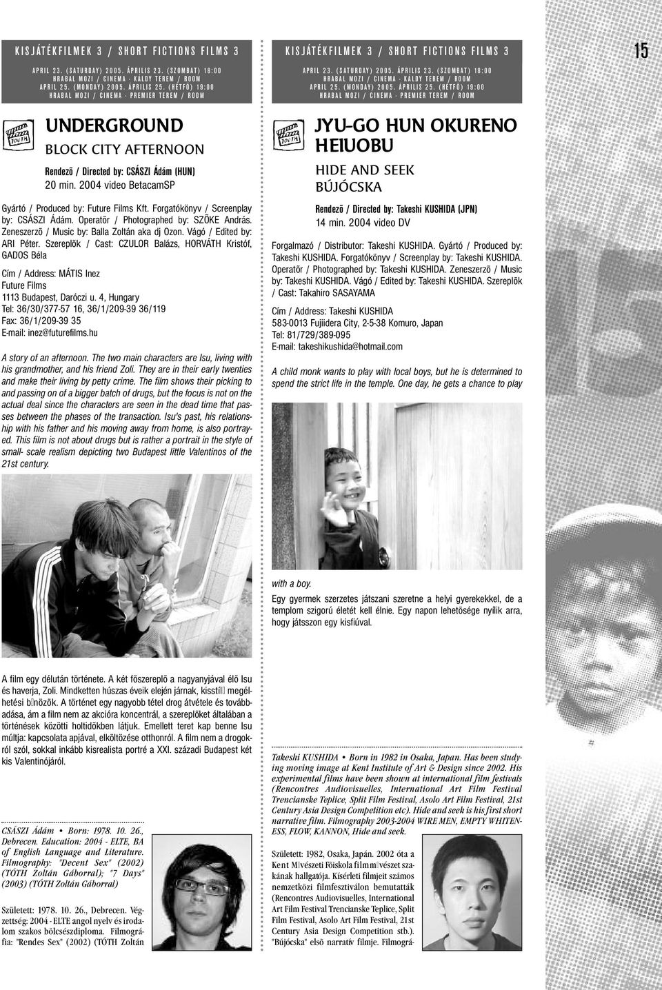 2004 video BetacamSP Gyártó / Produced by: Future Films Kft. Forgatókönyv / Screenplay by: CSÁSZI Ádám. Operatõr / Photographed by: SZÕKE András. Zeneszerzõ / Music by: Balla Zoltán aka dj Ozon.