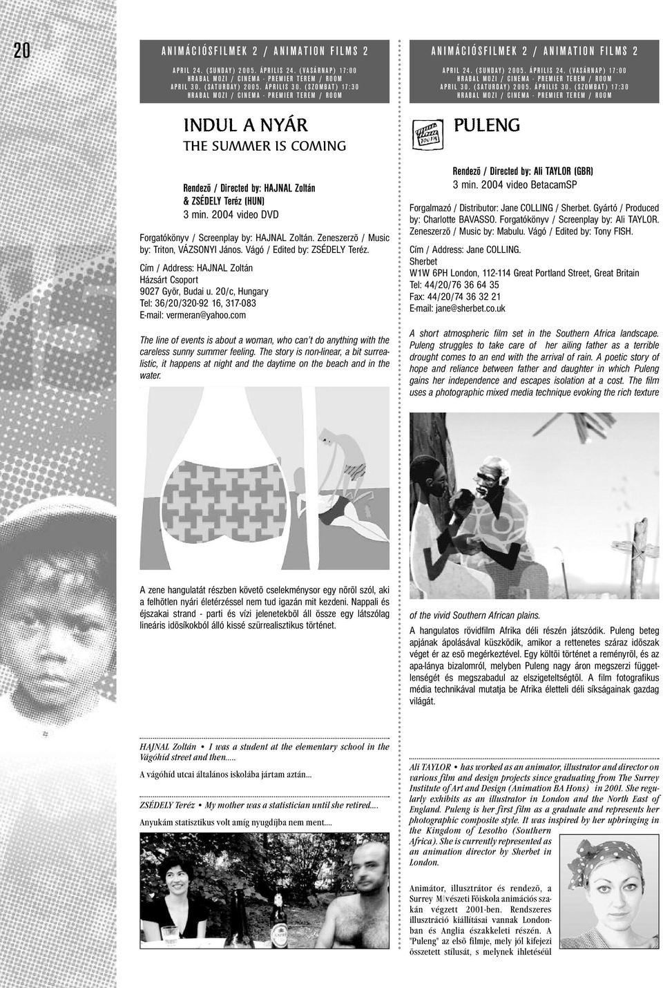 2004 video DVD Forgatókönyv / Screenplay by: HAJNAL Zoltán. Zeneszerzõ / Music by: Triton, VÁZSONYI János. Vágó / Edited by: ZSÉDELY Teréz.