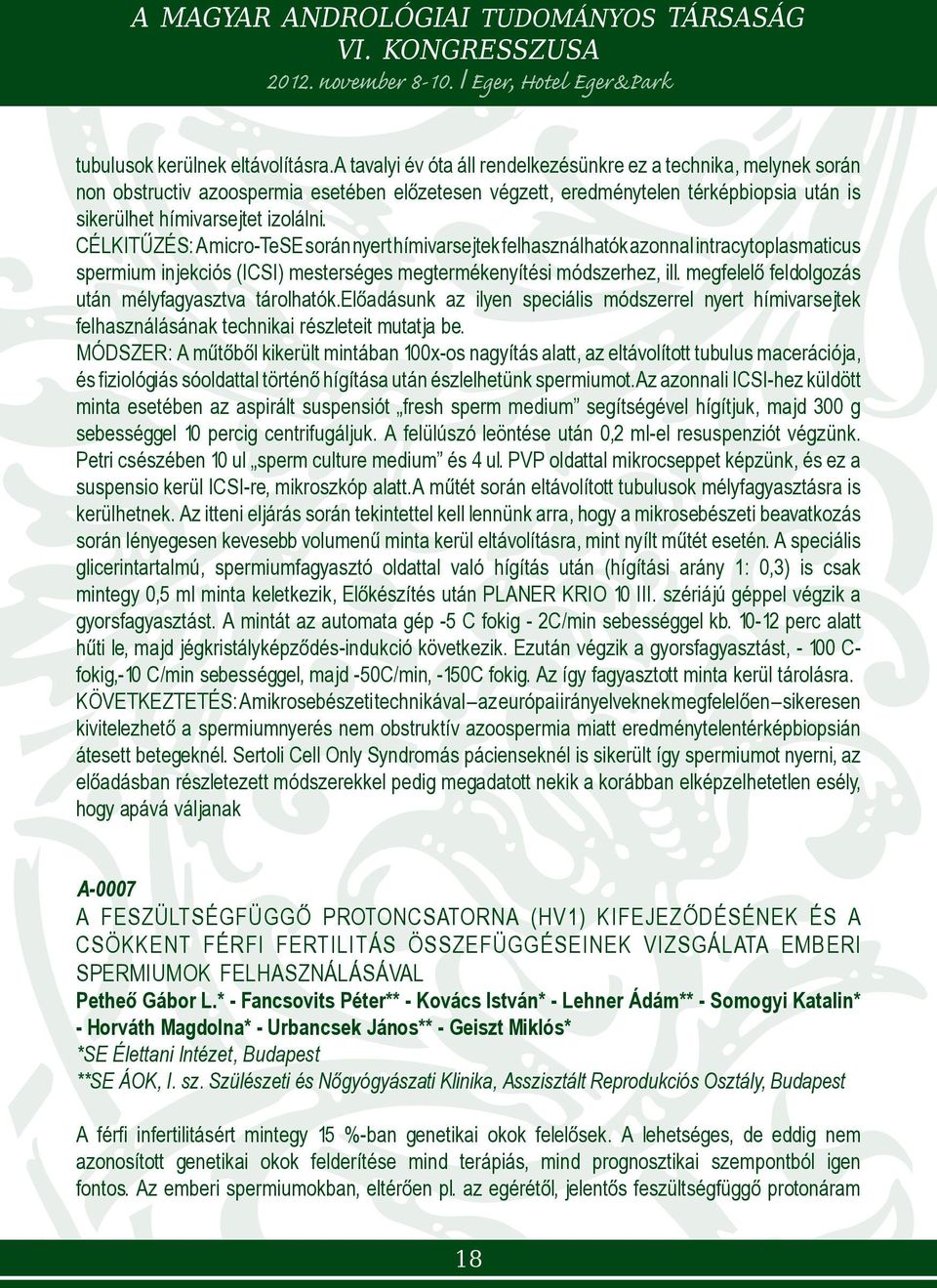 CÉLKITŰZÉS: A micro-tese során nyert hímivarsejtek felhasználhatók azonnal intracytoplasmaticus spermium injekciós (ICSI) mesterséges megtermékenyítési módszerhez, ill.