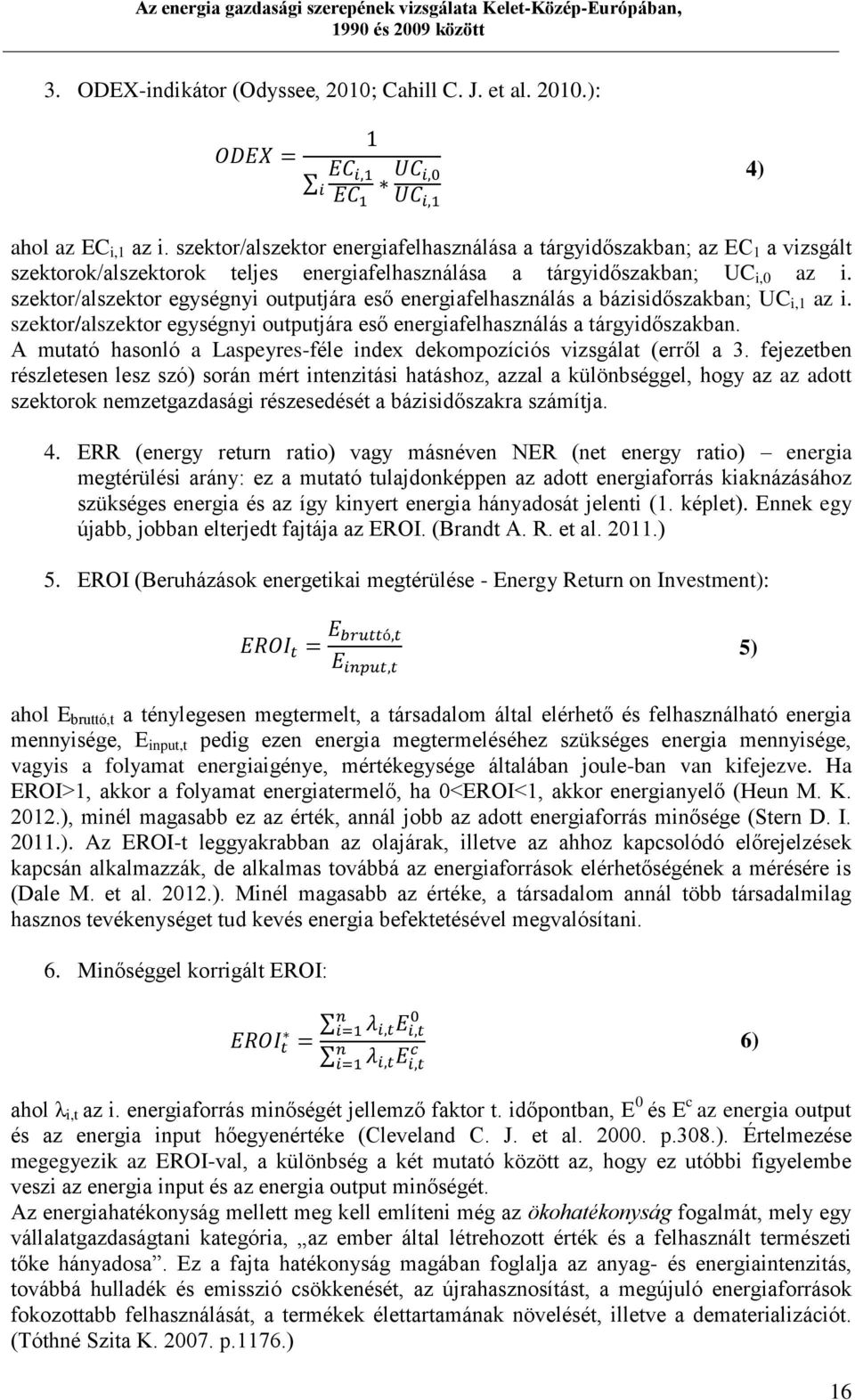 szektor/alszektor egységnyi outputjára eső energiafelhasználás a bázisidőszakban; UC i,1 az i. szektor/alszektor egységnyi outputjára eső energiafelhasználás a tárgyidőszakban.