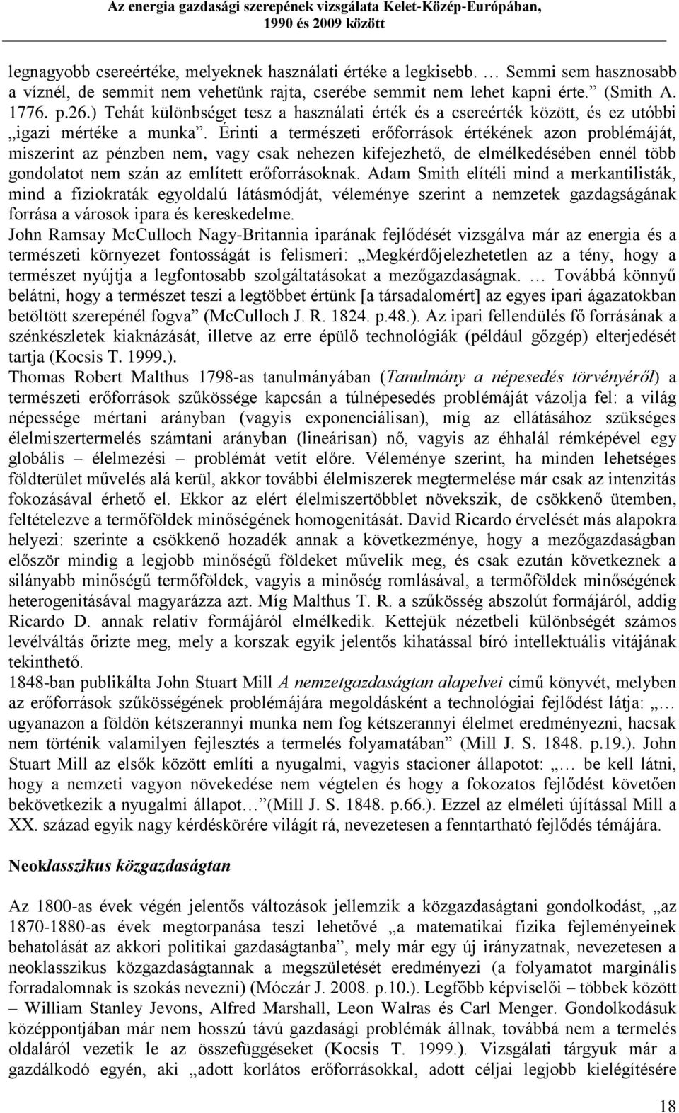 Érinti a természeti erőforrások értékének azon problémáját, miszerint az pénzben nem, vagy csak nehezen kifejezhető, de elmélkedésében ennél több gondolatot nem szán az említett erőforrásoknak.