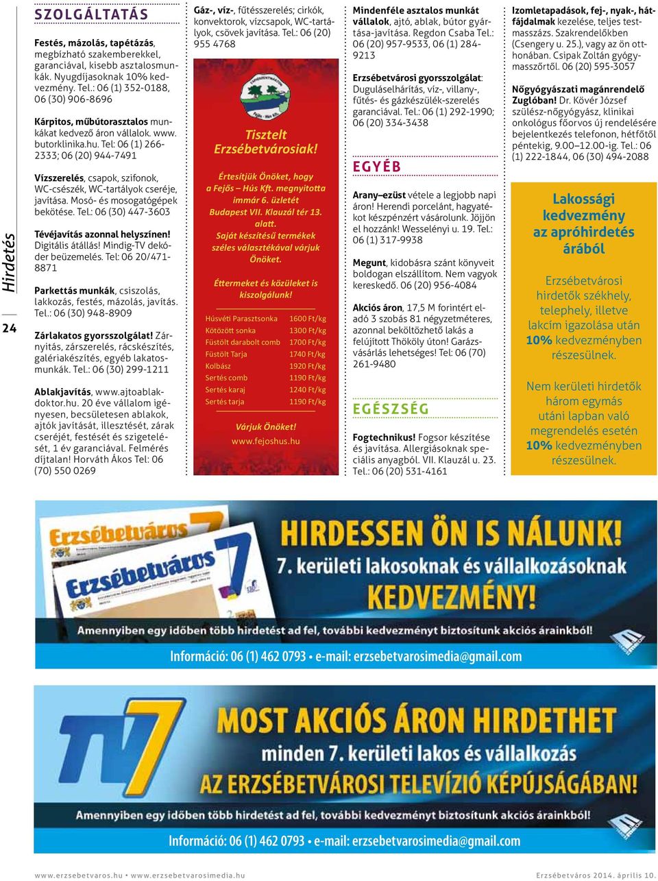 Tel: 06 (1) 266-2333; 06 (20) 944-7491 Vízszerelés, csapok, szifonok, WC-csészék, WC-tartályok cseréje, javítása. Mosó- és mosogatógépek bekötése. Tel.