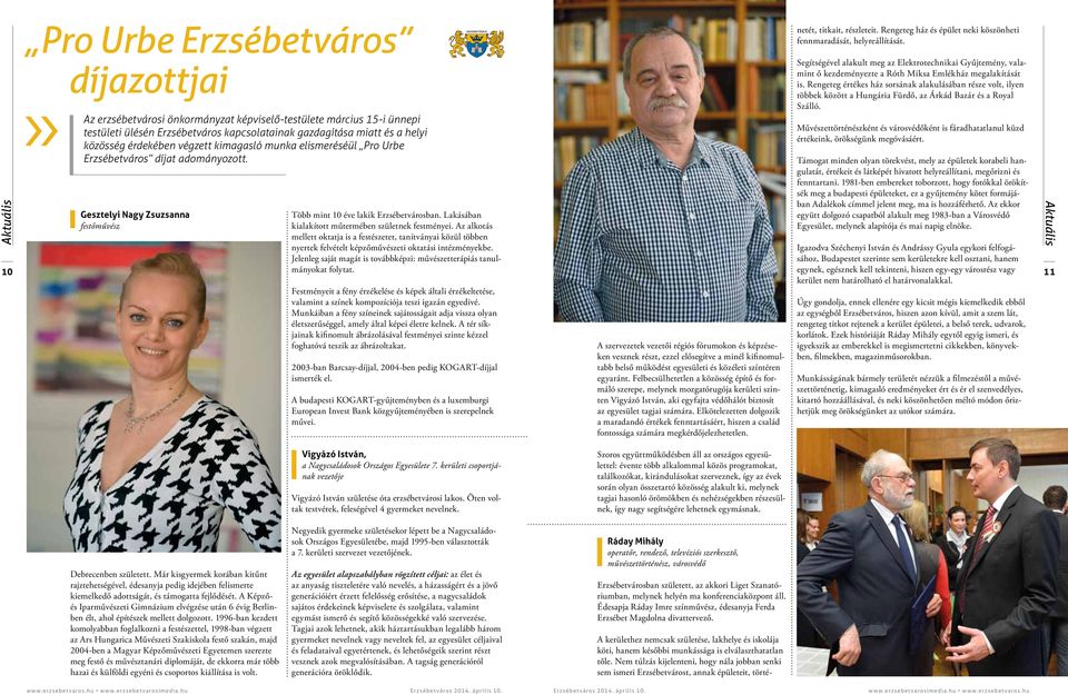Lakásában festőművész kialakított műtermében születnek festményei. Az alkotás mellett oktatja is a festészetet, tanítványai közül többen nyertek felvételt képzőművészeti oktatási intézményekbe.