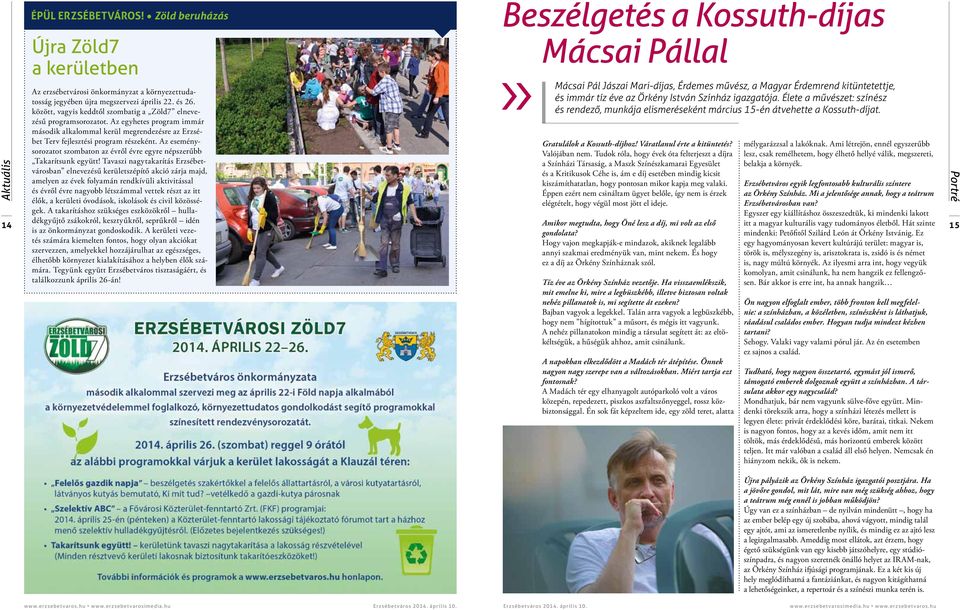április 22. és 26. és immár tíz éve az Örkény István Színház igazgatója. Élete a művészet: színész között, vagyis keddtől szombatig a Zöld7 elnevezésű programsorozatot.