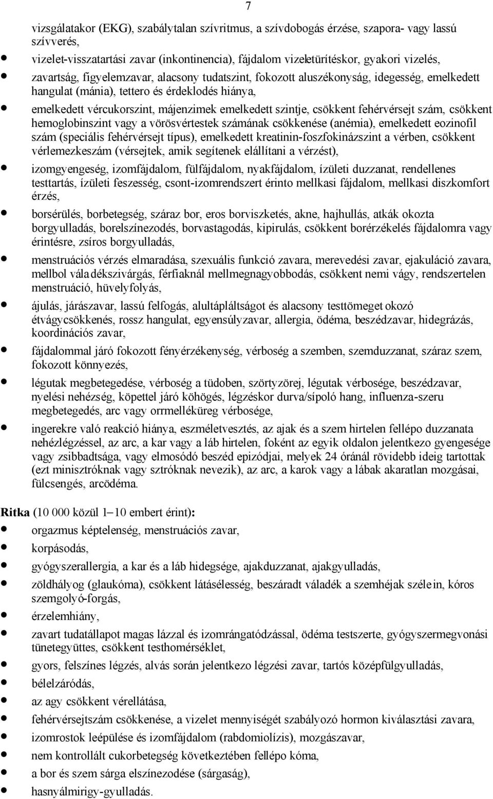 csökkent fehérvérsejt szám, csökkent hemoglobinszint vagy a vörösvértestek számának csökkenése (anémia), emelkedett eozinofil szám (speciális fehérvérsejt típus), emelkedett