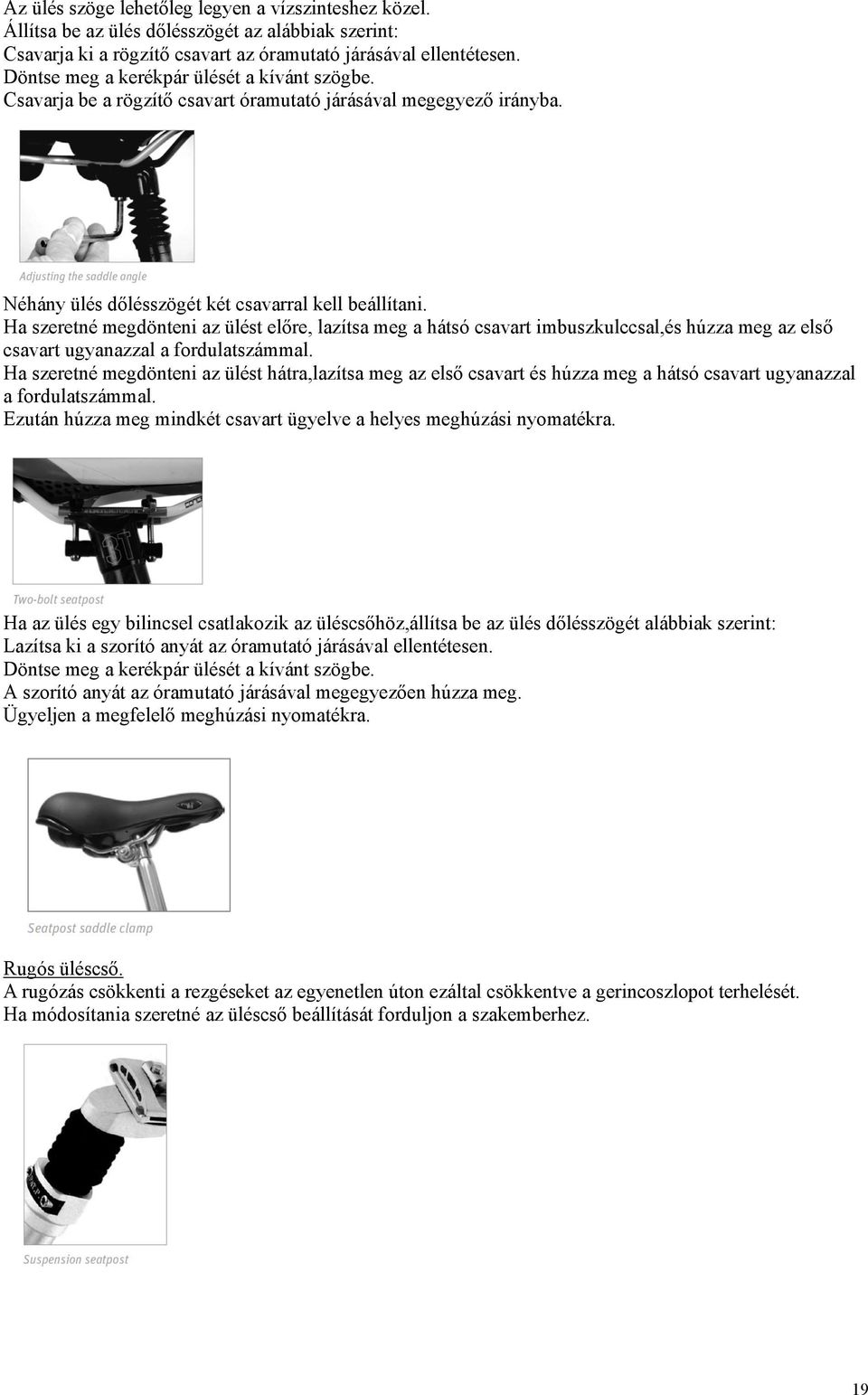 Ha szeretné megdönteni az ülést előre, lazítsa meg a hátsó csavart imbuszkulccsal,és húzza meg az első csavart ugyanazzal a fordulatszámmal.