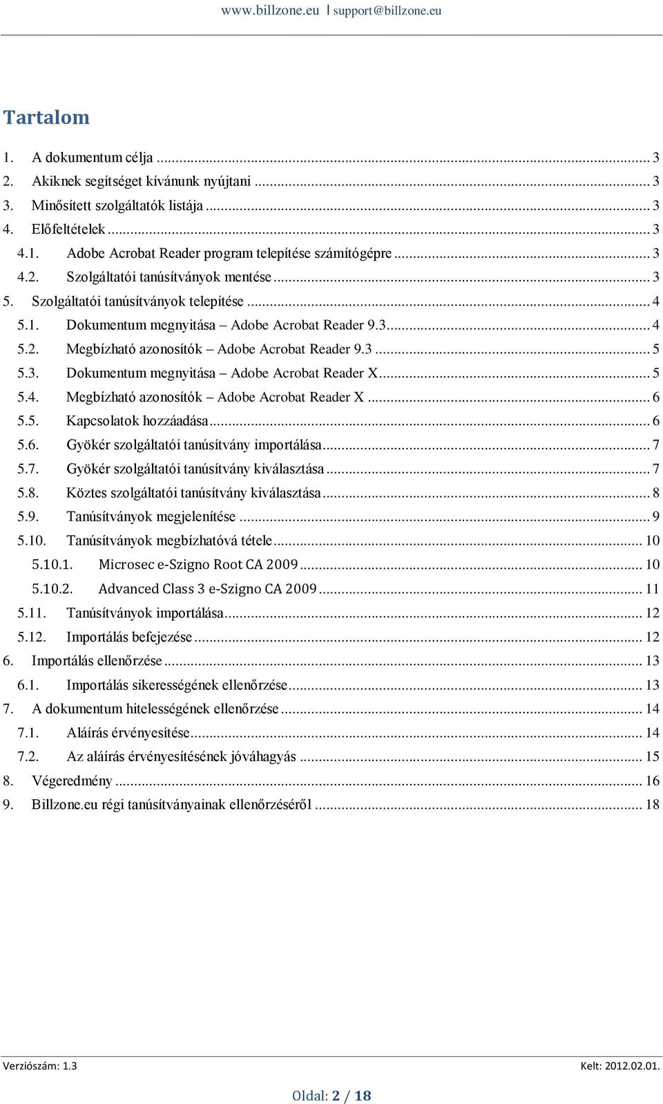 3... 5 5.3. Dokumentum megnyitása Adobe Acrobat Reader X... 5 5.4. Megbízható azonosítók Adobe Acrobat Reader X... 6 5.5. Kapcsolatok hozzáadása... 6 5.6. Gyökér szolgáltatói tanúsítvány importálása.