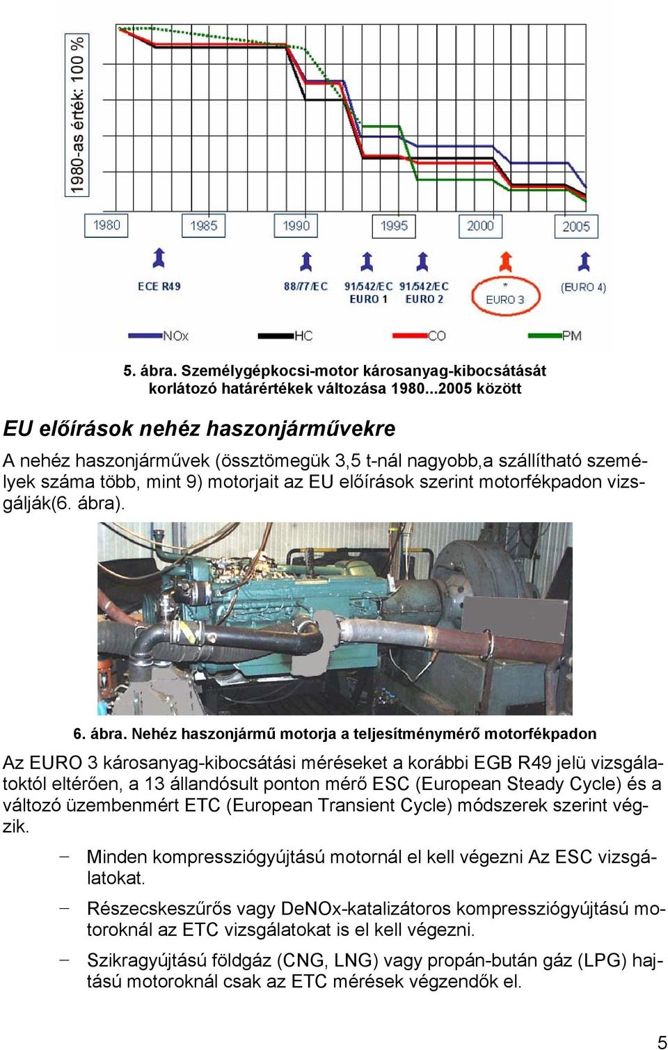 vizsgálják(6. ábra)