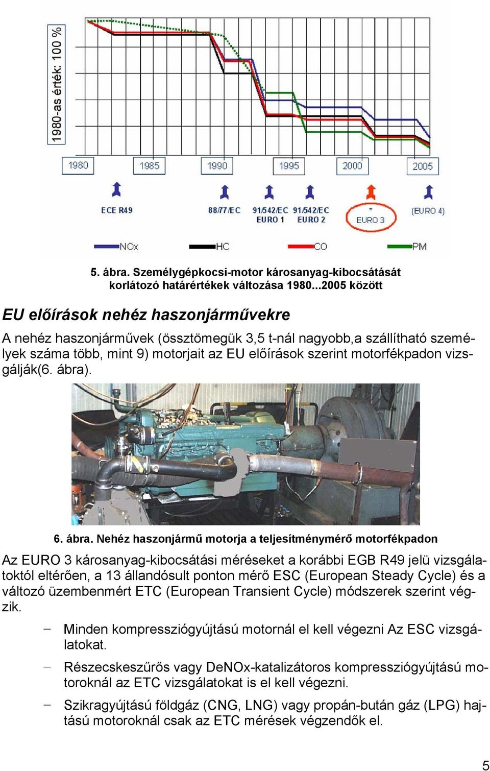 vizsgálják(6. ábra)