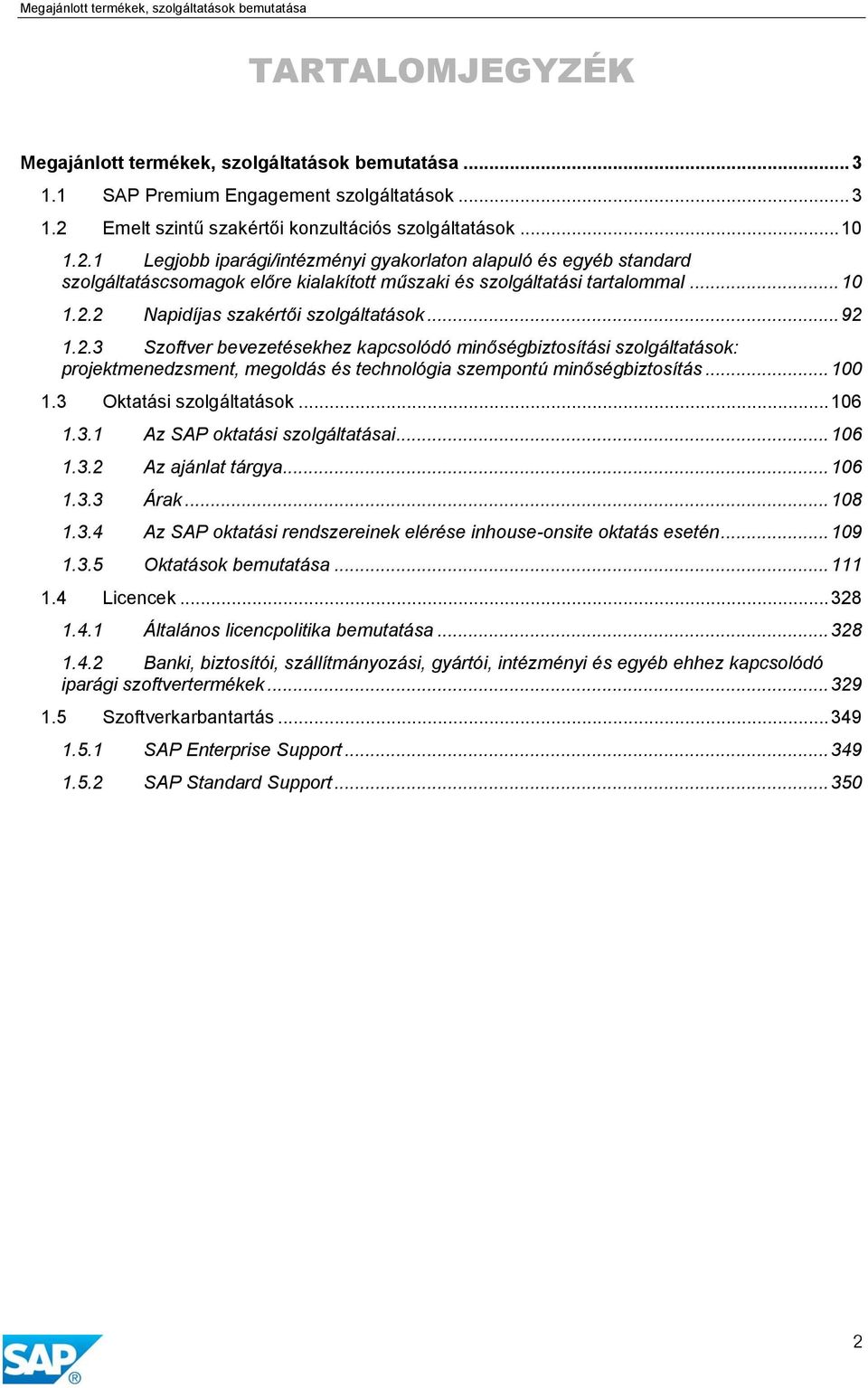 1 Legjobb iparági/intézményi gyakorlaton alapuló és egyéb standard szolgáltatáscsomagok előre kialakított műszaki és szolgáltatási tartalommal... 10 1.2.