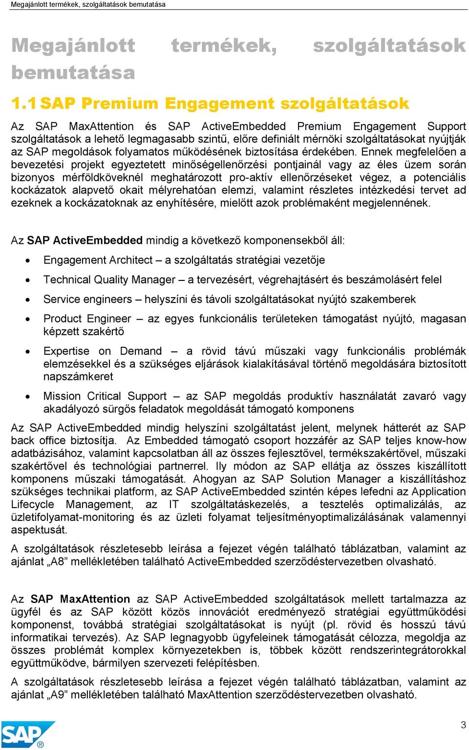 nyújtják az SAP megoldások folyamatos működésének biztosítása érdekében.