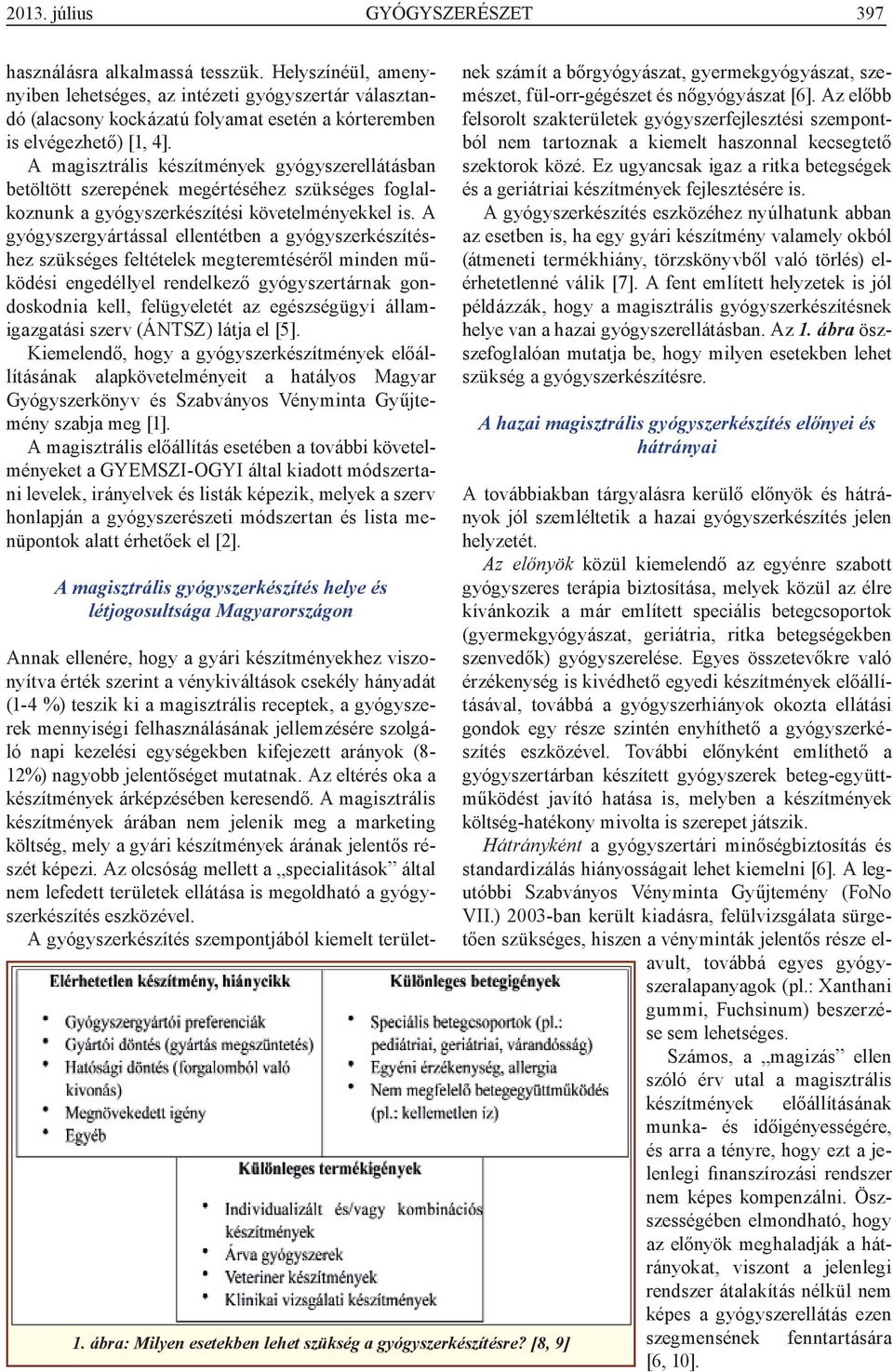 A magisztrális készítmények gyógyszerellátásban betöltött szerepének megértéséhez szükséges foglalkoznunk a gyógyszerkészítési követelményekkel is.