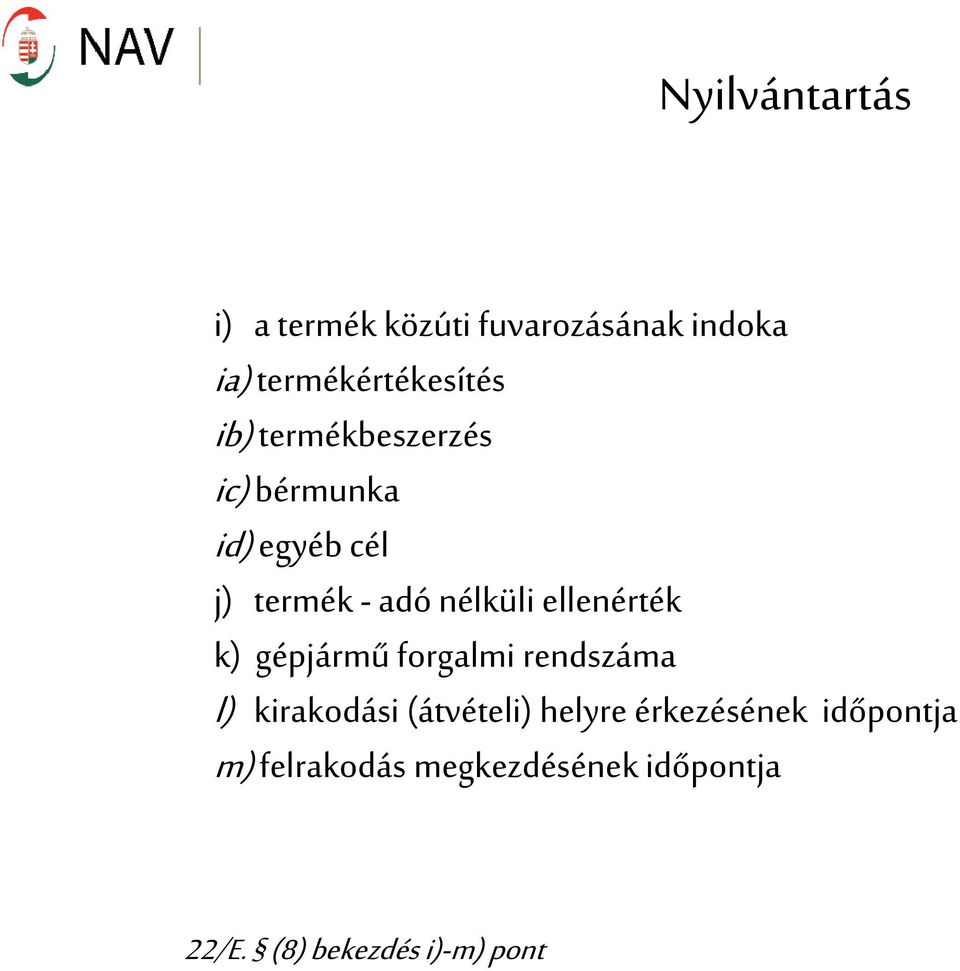 ellenérték k) gépjármű forgalmi rendszáma l) kirakodási (átvételi) helyre